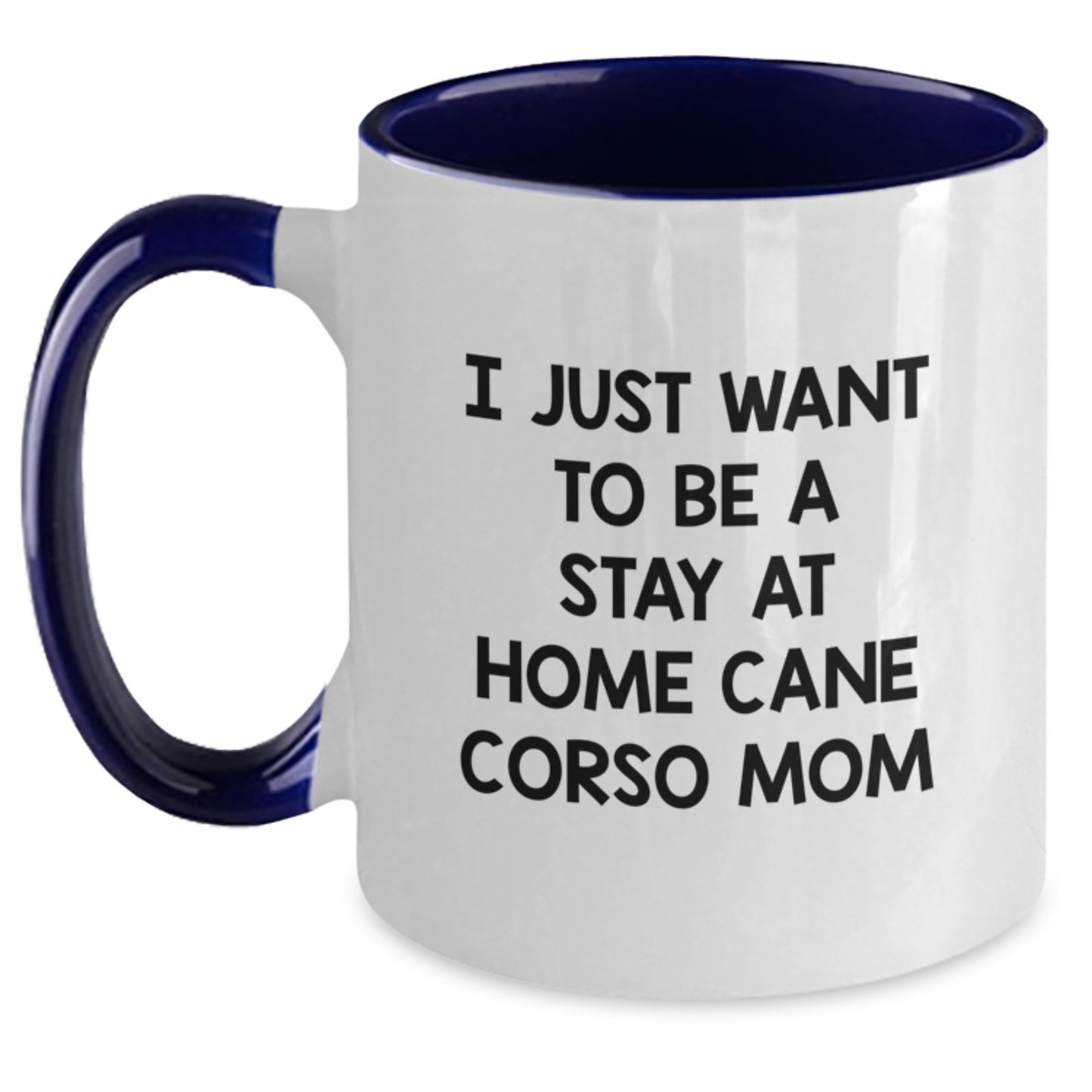 Funny Cane Corso Dog Mom Gifts from Friends for Cane Corso Dog Lovers - I Just Want To Be A Stay At Home Cane Corso Mom Two Tone Coffee Mug, Perfect for Graduation - Main