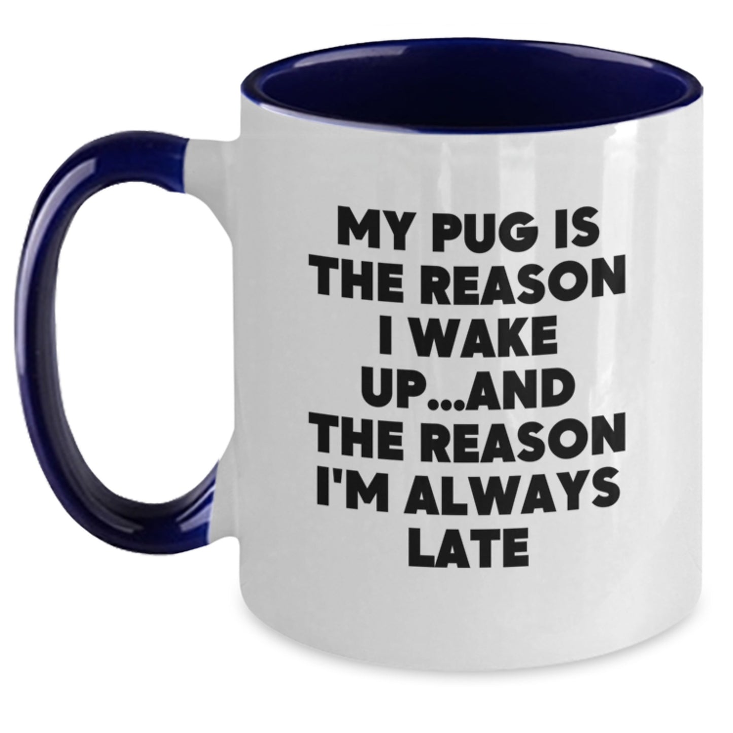 Funny Pug Dog Lover Gifts from Friends to Family - My Pug Is The Reason I Wake Up... Late, Two Tone Coffee Mug, Birthday Unique Presents - Main