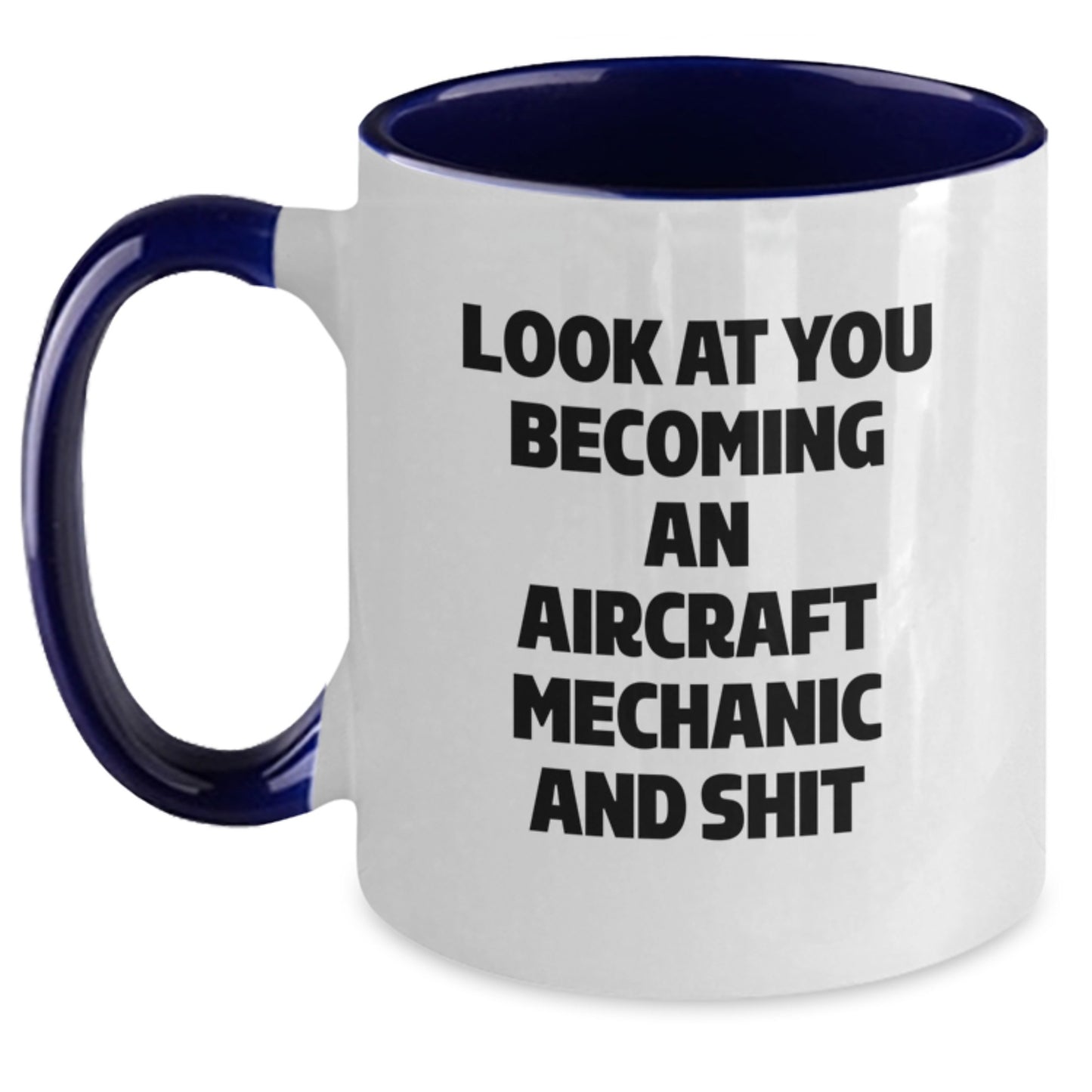 Funny Aircraft Mechanic Gifts for Him - Look At You Becoming An Aircraft Mechanic And Shit, Unique Graduation Gifts from Friends to Men, 11oz Two Tone Coffee Mug - Main
