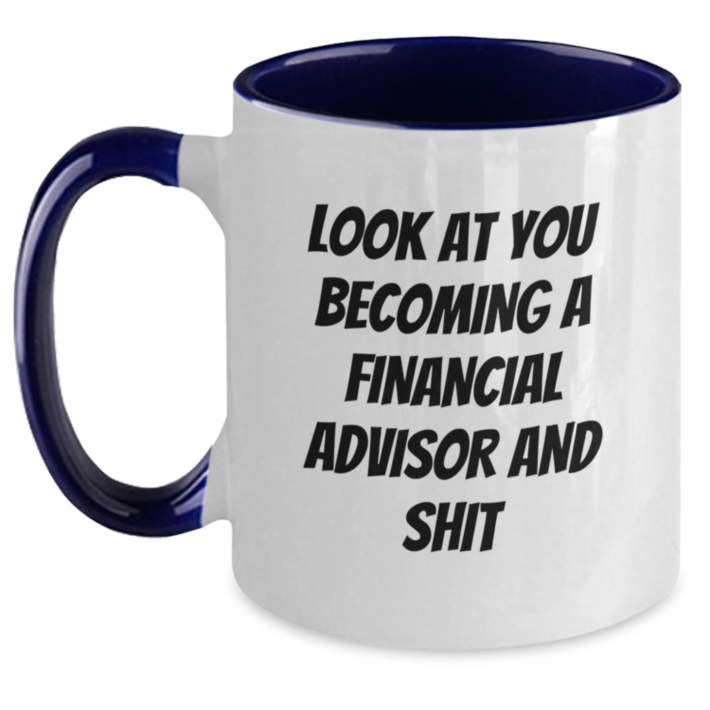 Funny Financial Advisor Gifts from Friends to You - Two Tone Coffee Mug for Graduation - 'Look At You Becoming A Financial Advisor And Shit' Quote - Main