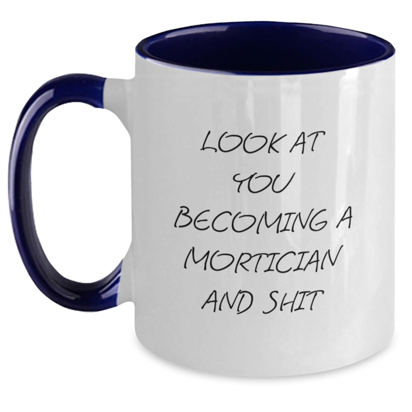 Funny Mortician Gifts from Friends to Mortician, Graduation Unique Mortician Two Tone Coffee Mug, 'Look At You Becoming A Mortician And Shit' Quote on 11oz Ceramic Mug, Gifts for Mortician - Main