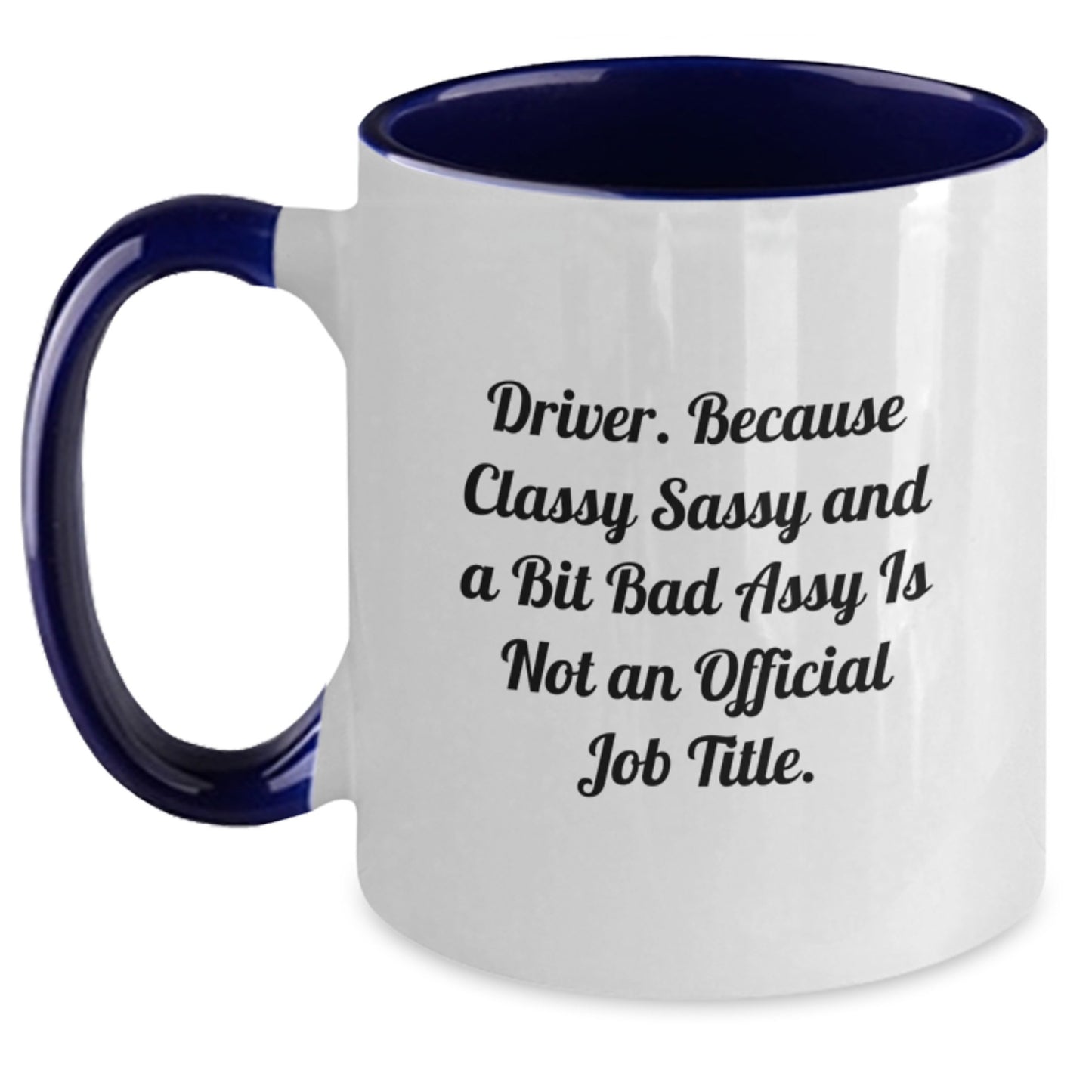 Funny Driver Gifts, Driver Two Tone Coffee Mug, Graduation Unique Gifts from Friends, Gifts for Driver - 'Driver. Because Classy Sassy And A Bit Fearlessy Is Not An Official Job Title.' - Main