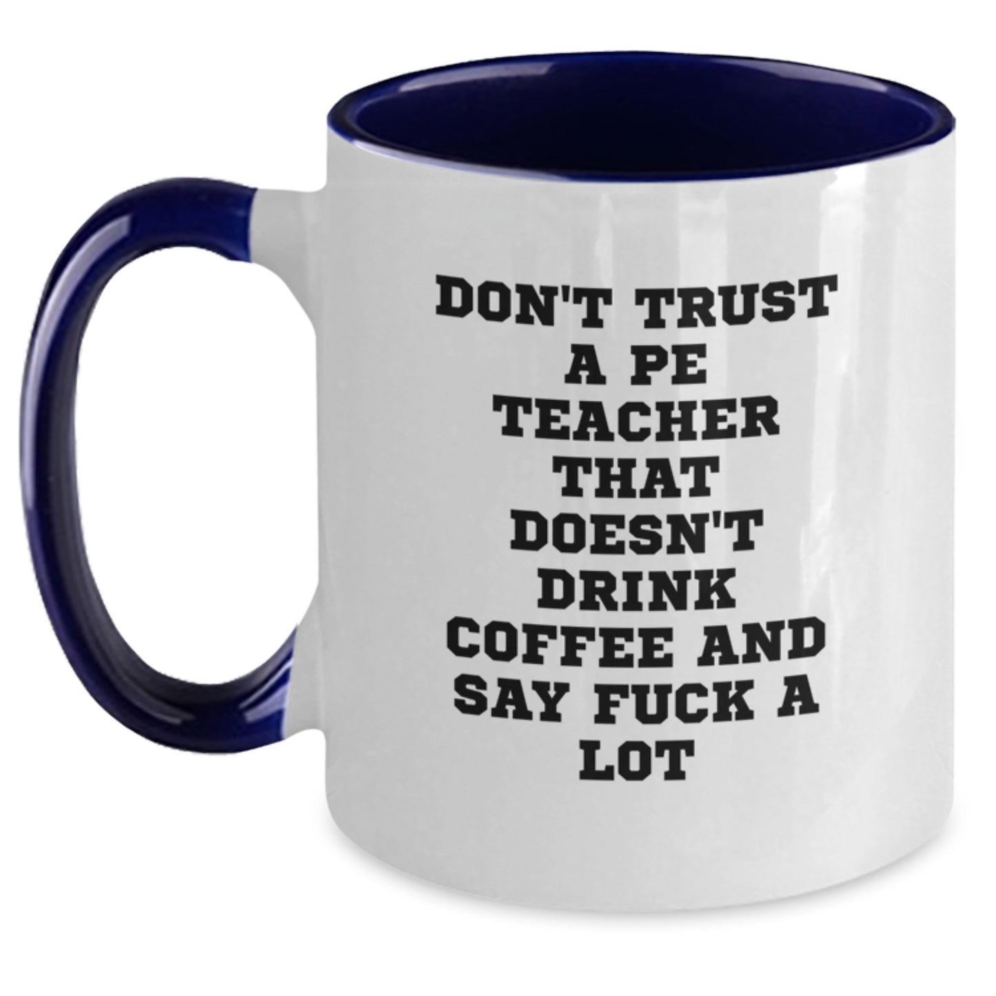 Funny PE Teacher Gifts for Him or Her, Don't Trust a PE Teacher without Coffee and F Bombs, Two Tone Coffee Mug for Graduation - Main