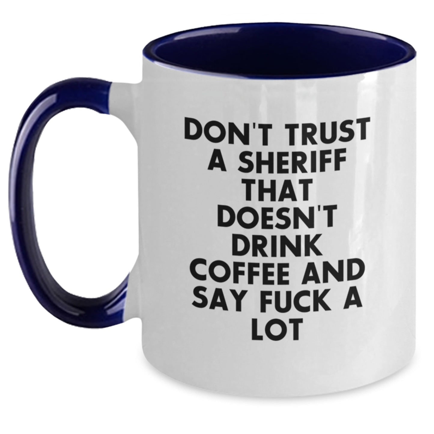 Funny Sheriff Gifts for Men, Sheriff Two Tone Coffee Mug Quote, Birthday Unique Gifts from Friends to Coworkers, 'Don't Trust A Sheriff That Doesn't Drink Coffee And Say F--k A Lot' - Main