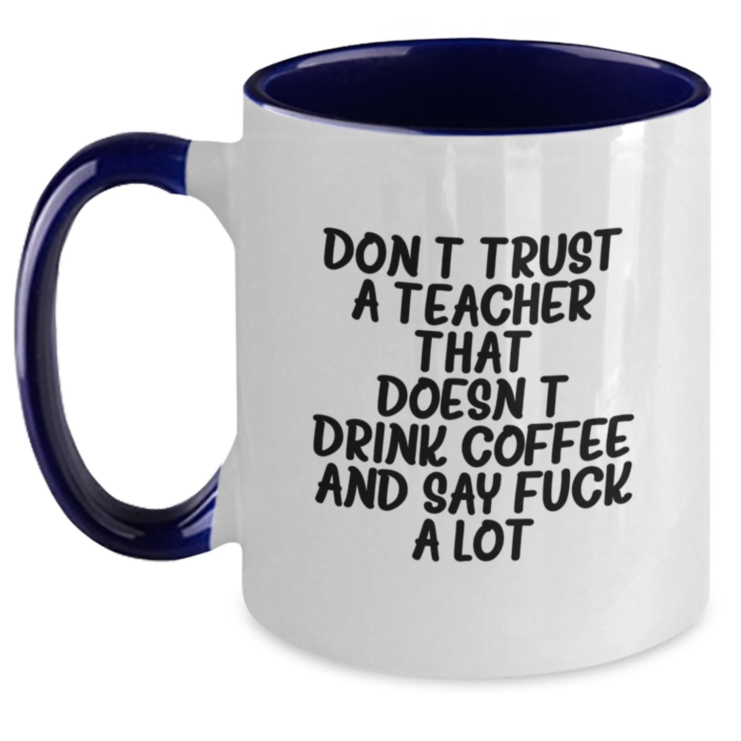 Funny Teacher Gifts from Friends and Family - Two Tone Coffee Mug - Don't Trust A Teacher That Doesn't Drink Coffee And Say F--k A Lot - Birthday Unique Presents - Main