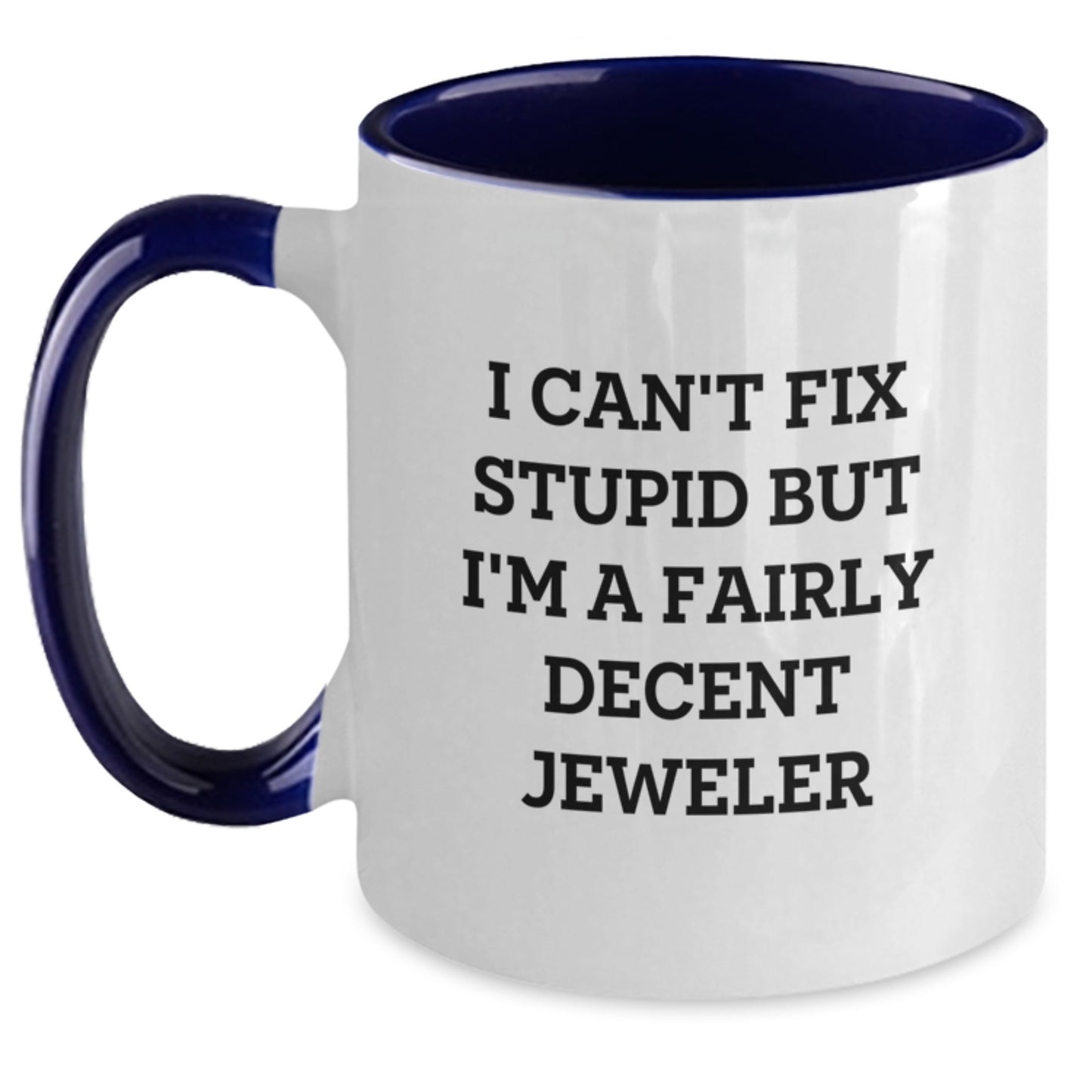 Funny Jeweler Gifts - I Can't Fix Stupid But I'm A Fairly Decent Jeweler Two Tone Coffee Mug, Gifts from Friends for Jeweler, Graduation Unique Gifts - Main