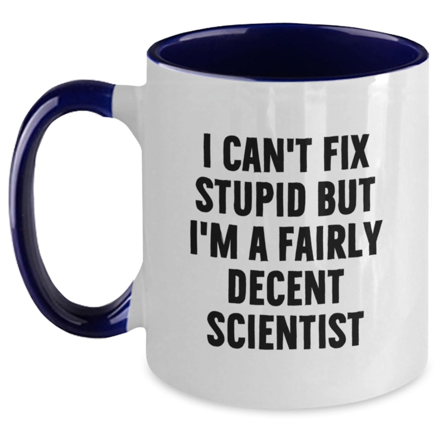 Funny Scientist Gifts for Him from Coworkers - I Can't Fix Stupid But I'm A Fairly Decent Scientist Two Tone Coffee Mug for Graduation - Main