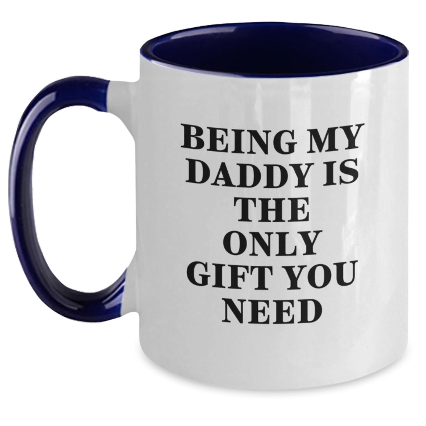 Daddy's Funny Gift from Family, Being My Daddy Is The Only Gift You Need Two Tone Coffee Mug for Birthday - Main