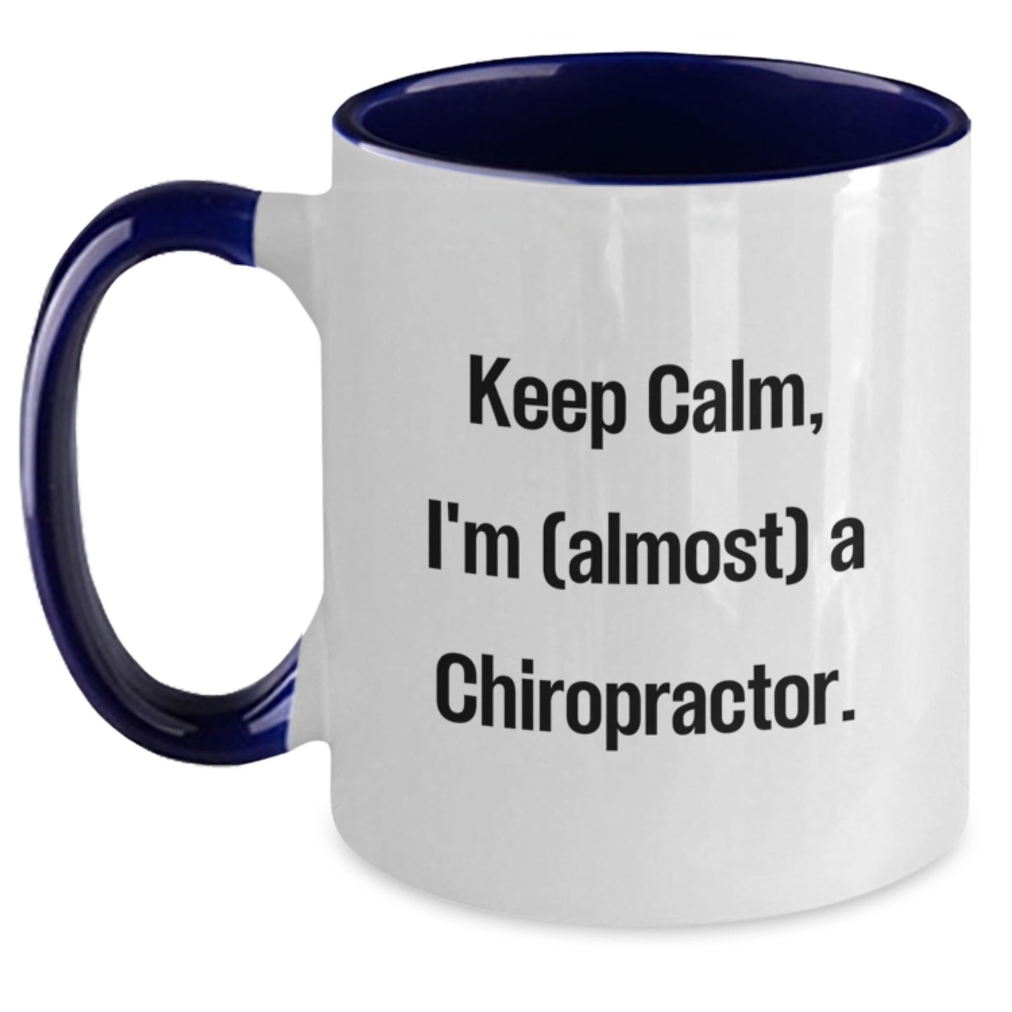 Chiropractor Gifts Funny Quote Two Tone Coffee Mug, Gifts from Men to Chiropractors, Keep Calm I'm (almost) A Chiropractor., Birthday Unique Gifts for Chiropractor, Gifts for Chiropractors - Main