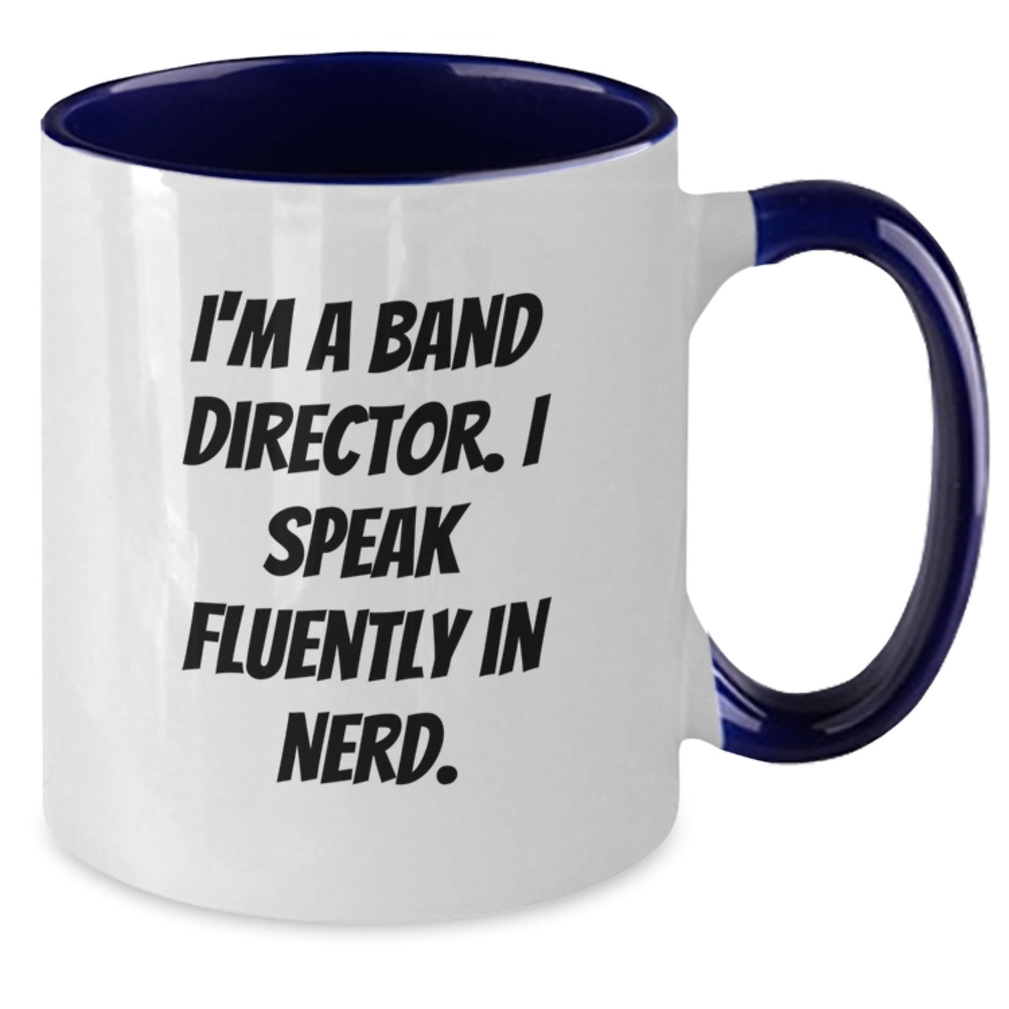 Funny Band Director Gifts from Friends - I'm A Band Director. I Speak Fluently In genius. Two Tone Coffee Mug for Graduation - Additional
