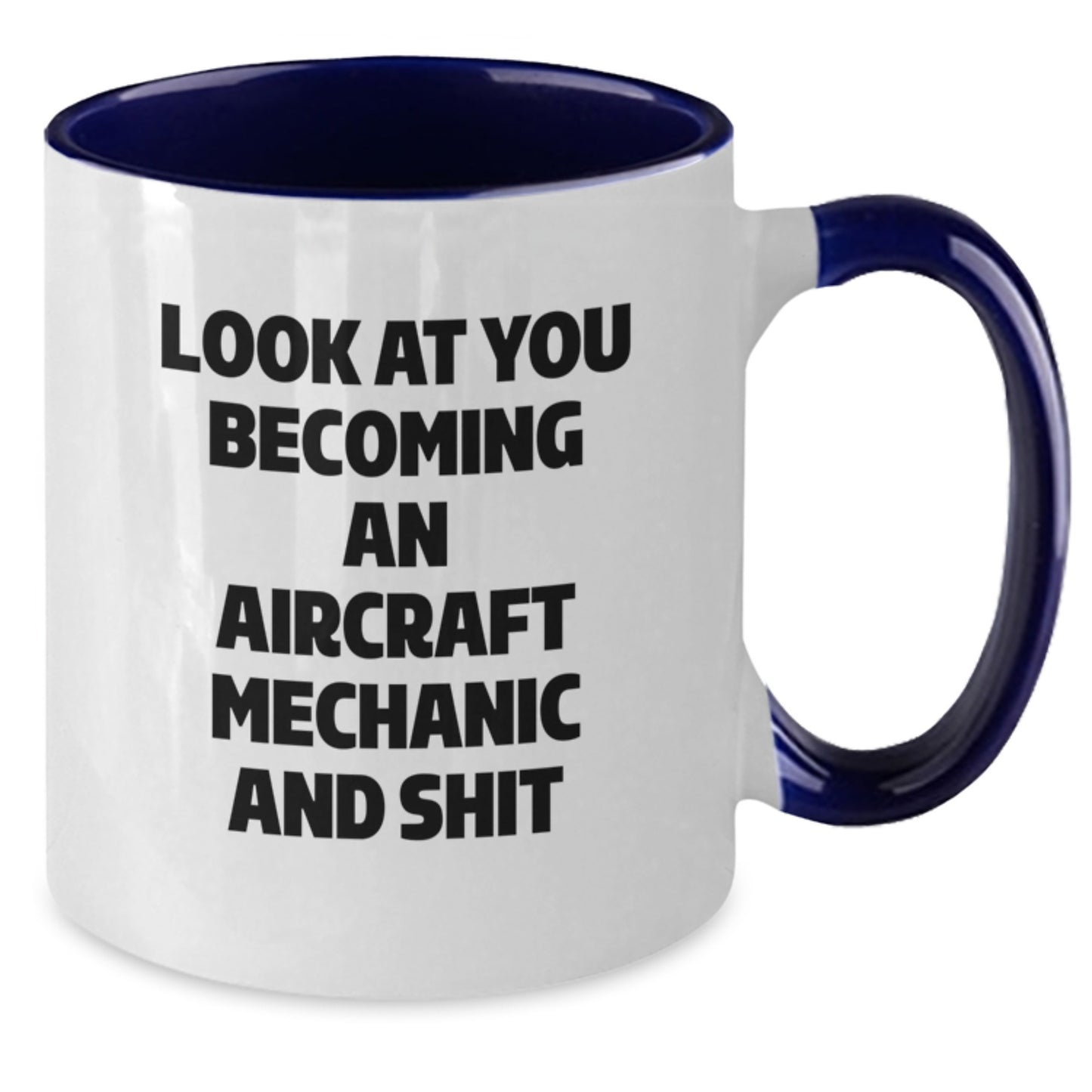 Funny Aircraft Mechanic Gifts for Him - Look At You Becoming An Aircraft Mechanic And Shit, Unique Graduation Gifts from Friends to Men, 11oz Two Tone Coffee Mug - Additional