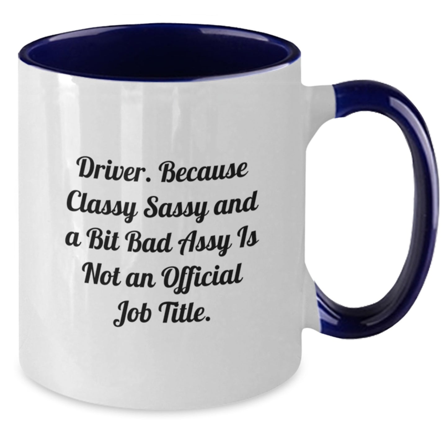 Funny Driver Gifts, Driver Two Tone Coffee Mug, Graduation Unique Gifts from Friends, Gifts for Driver - 'Driver. Because Classy Sassy And A Bit Fearlessy Is Not An Official Job Title.' - Additional