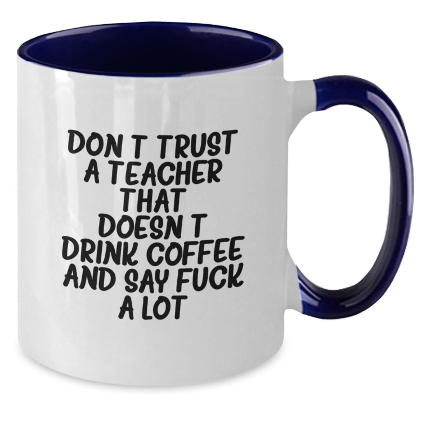 Funny Teacher Gifts from Friends and Family - Two Tone Coffee Mug - Don't Trust A Teacher That Doesn't Drink Coffee And Say F--k A Lot - Birthday Unique Presents - Additional