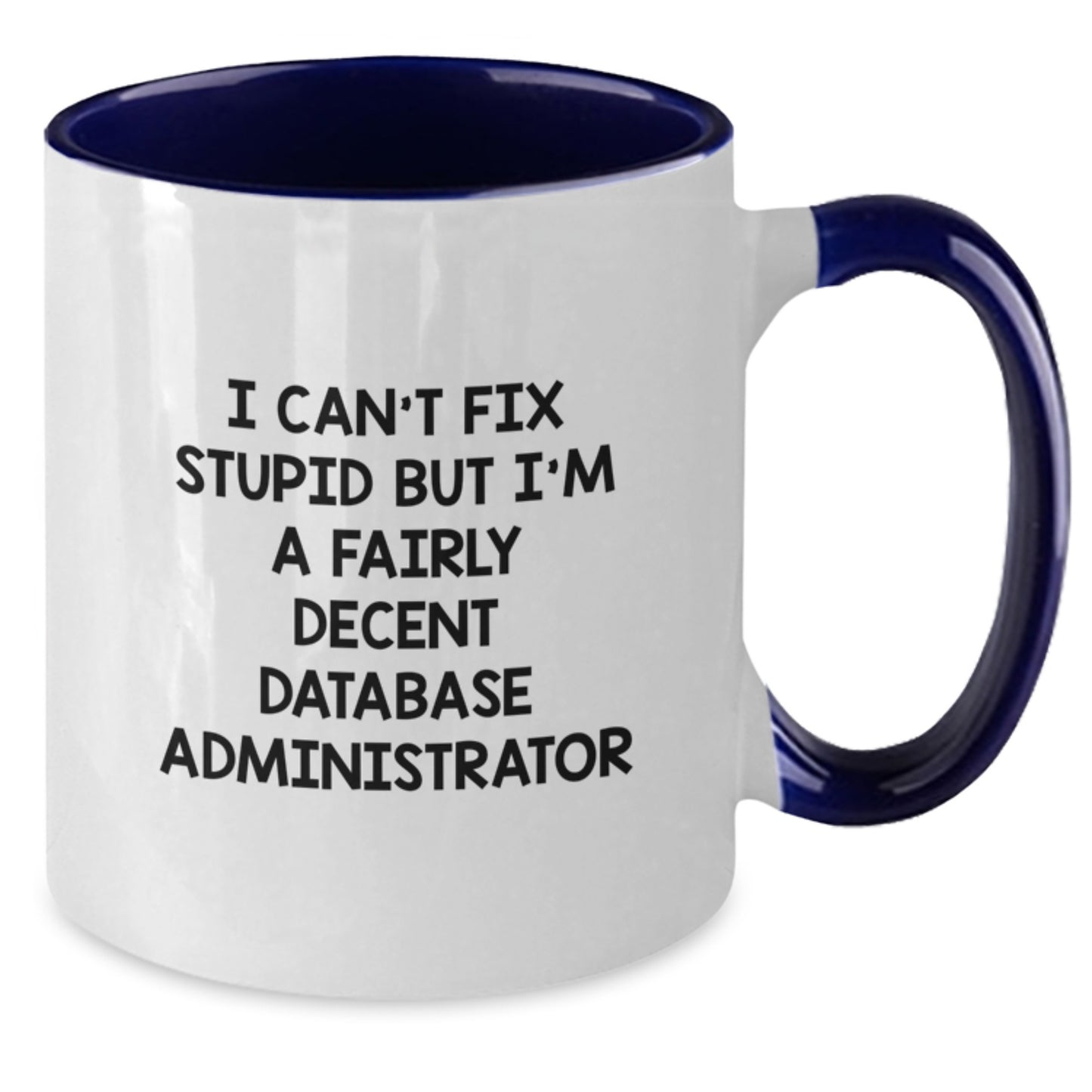 Funny Database Administrator Gifts, I Can't Fix Stupid But I'm A Fairly Decent Two Tone Coffee Mug for Graduation, Gifts from Friends to Coworkers, Database Administrator Mug with Humor - Additional