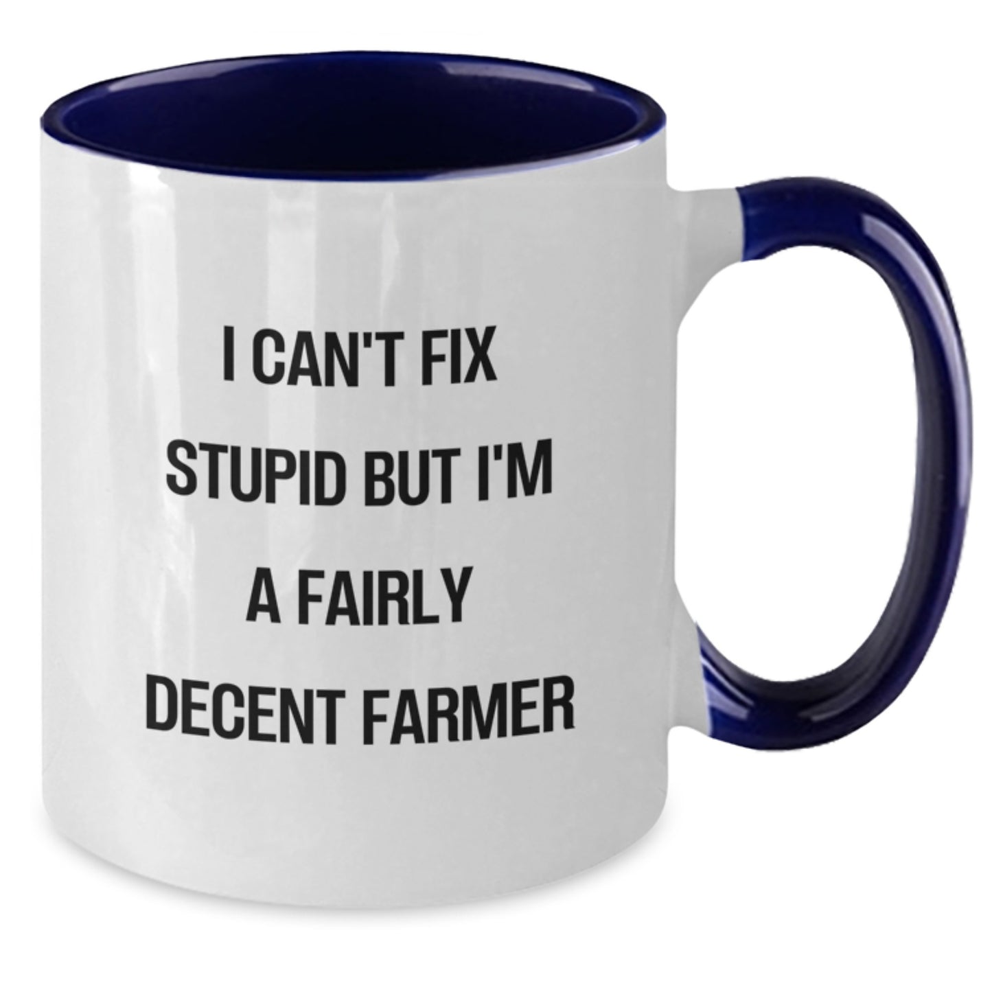 Farmer Gifts from Friends and Family - I Can't Fix Stupid But I'm A Fairly Decent Farmer Two Tone Coffee Mug for Graduation - Funny Quote Farmer Mug - Additional