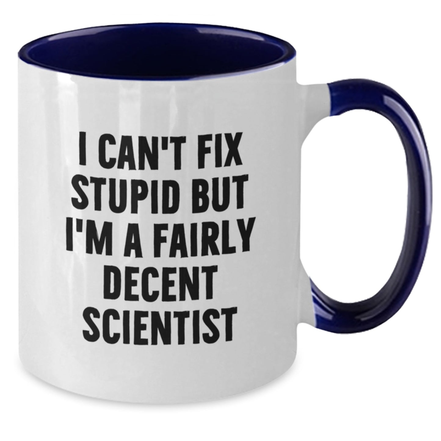 Funny Scientist Gifts for Him from Coworkers - I Can't Fix Stupid But I'm A Fairly Decent Scientist Two Tone Coffee Mug for Graduation - Additional