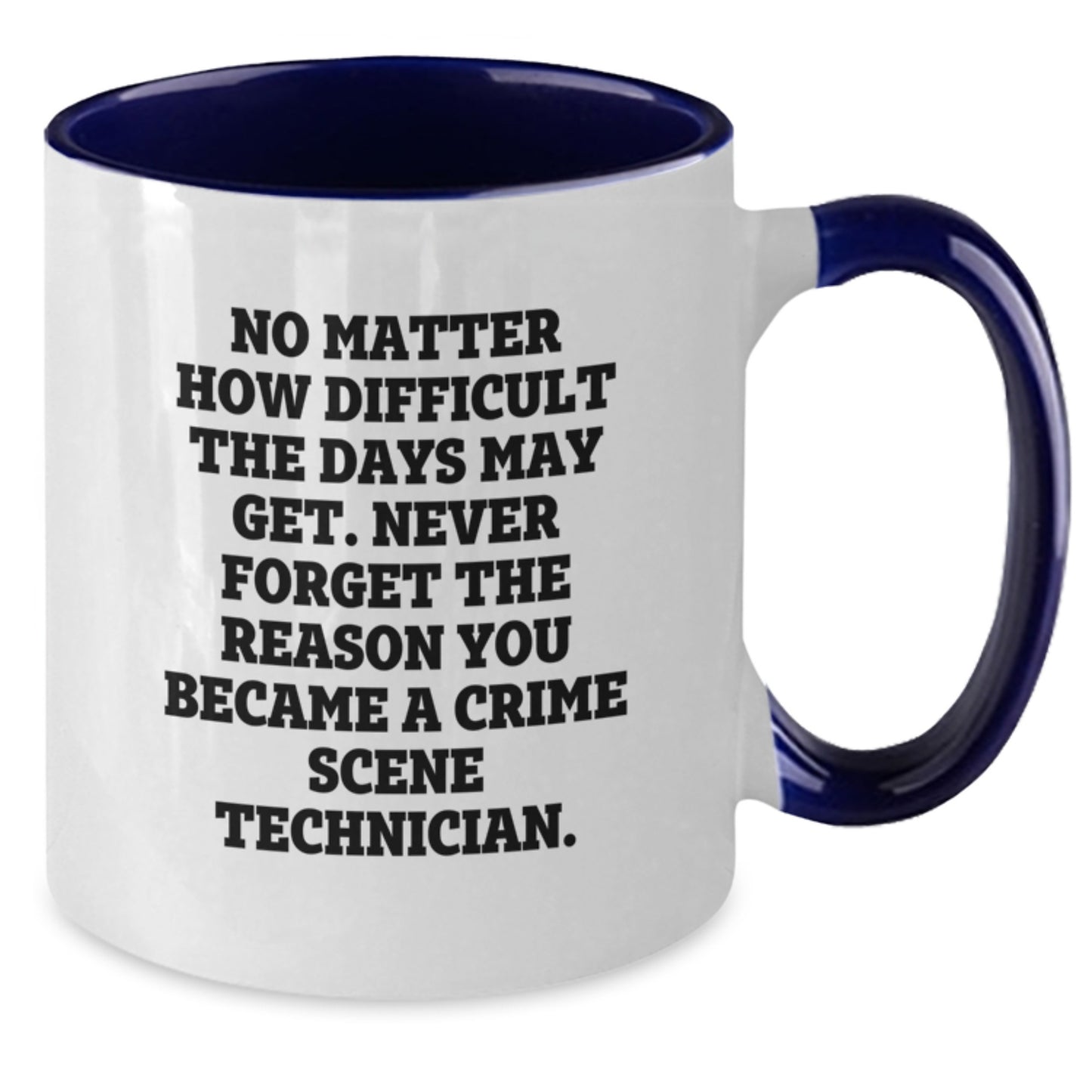 Funny Gifts from Friends for Crime Scene Technician - Two Tone Coffee Mug - 'No Matter How Difficult The Days May Get' - Additional