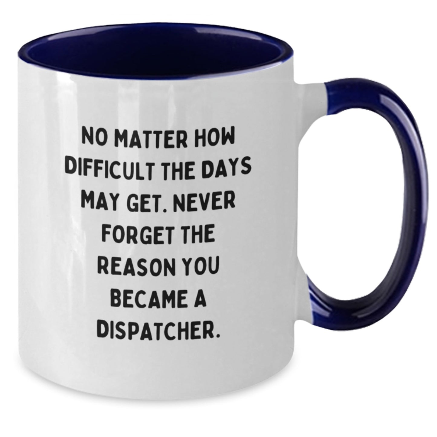 Dispatcher Gifts from Friends, Inspirational Quote Two Tone Coffee Mug, Gifts for Dispatcher, Graduation Unique Gifts - Additional