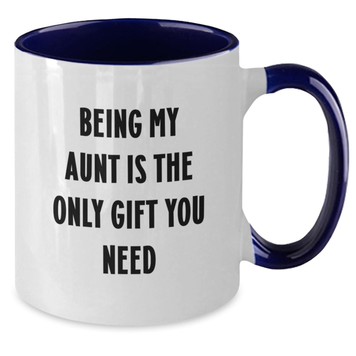 Funny Aunt Gifts from Men - Being My Aunt Is The Only Gift You Need Two Tone Coffee Mug for Birthday - Additional