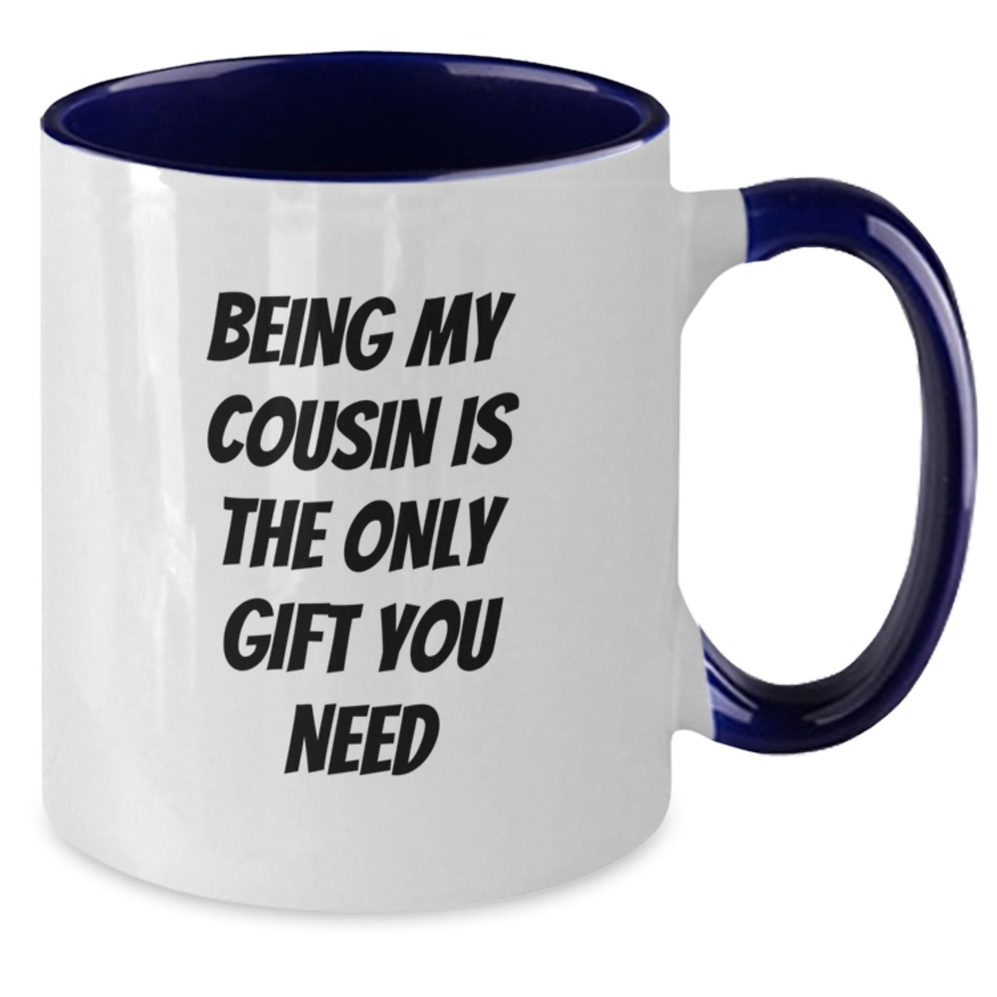Funny Cousin Gifts from Men, Unique Two Tone Coffee Mugs with 'Being My Cousin Is The Only Gift You Need' Quote for Birthday, Gifts for Cousin - Additional