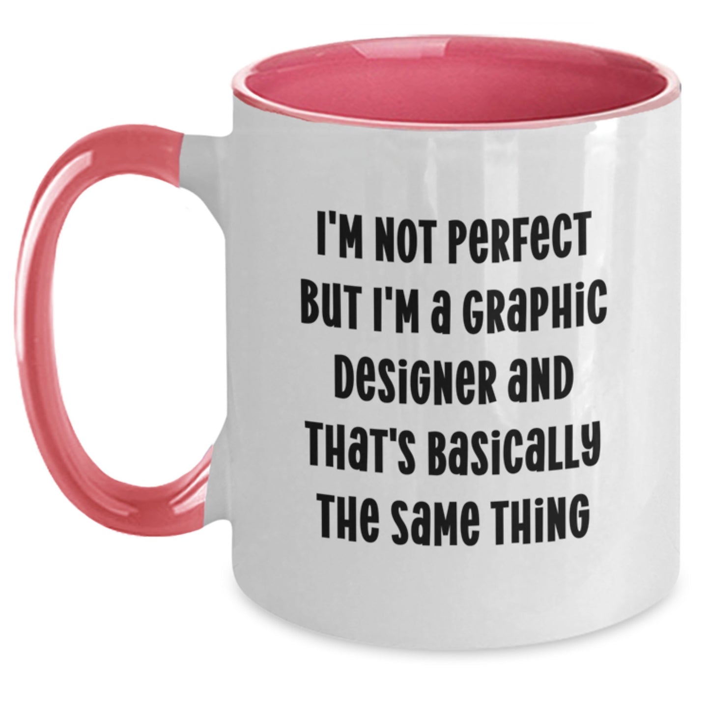 Funny Graphic Designer Gifts - I'm Not Perfect But I'm A Graphic Designer And That's Basically The Same Thing - Two Tone Coffee Mug for Graduation from Friends - Main