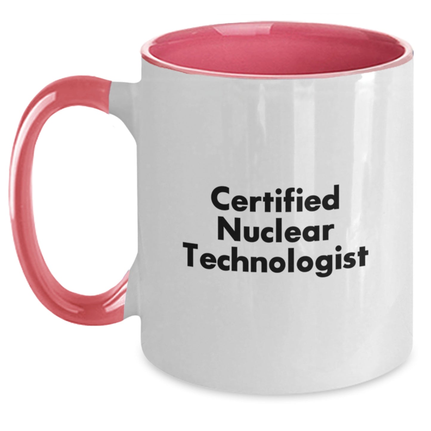 Funny Certified Nuclear Technologist Two Tone Coffee Mugs Gifts from Friends for Birthday - Nuclear Technologist Gifts, Funny Quotes, Two Tone Mugs, Birthday Unique Gifts, Gifts from Friends - Main