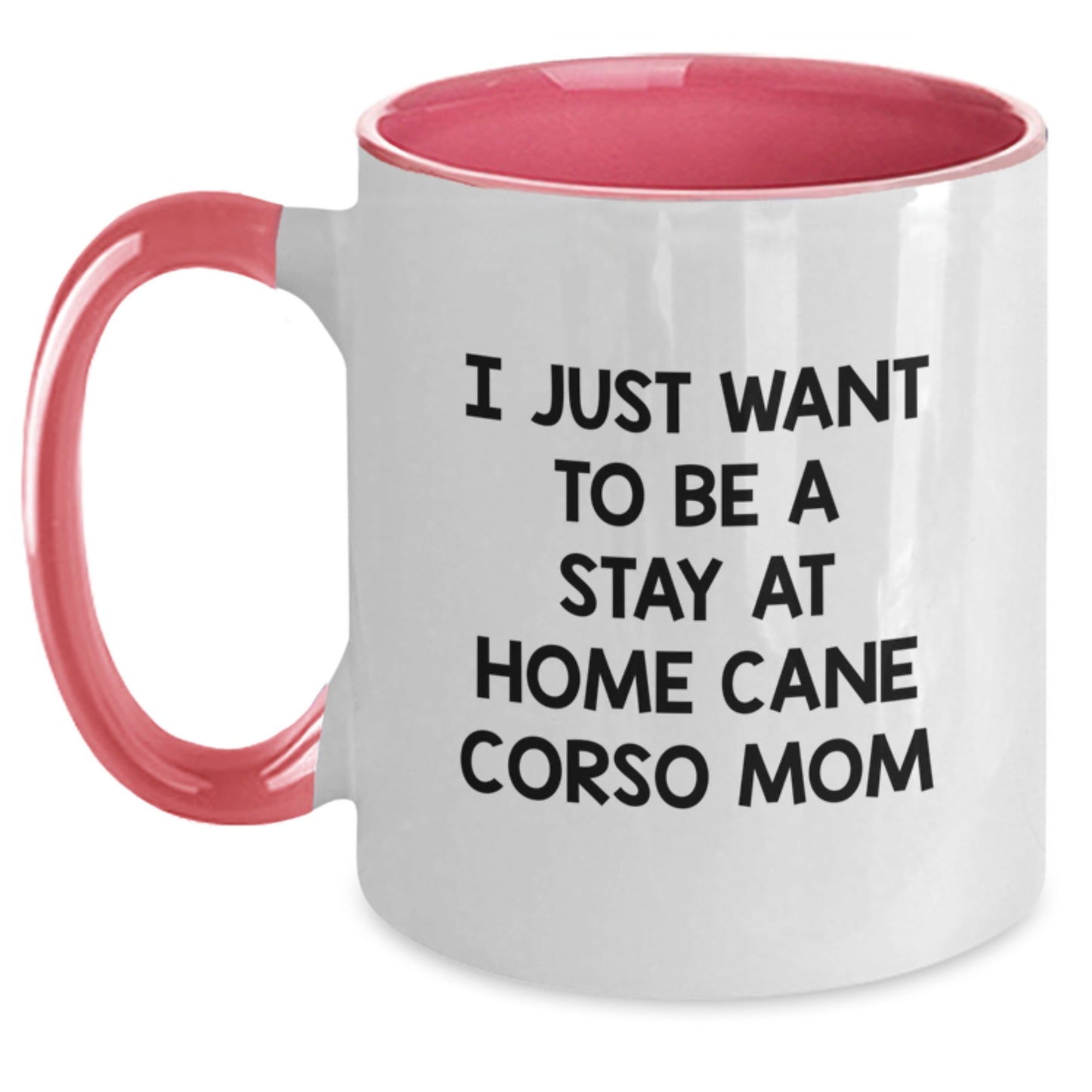 Funny Cane Corso Dog Mom Gifts from Friends for Cane Corso Dog Lovers - I Just Want To Be A Stay At Home Cane Corso Mom Two Tone Coffee Mug, Perfect for Graduation - Main