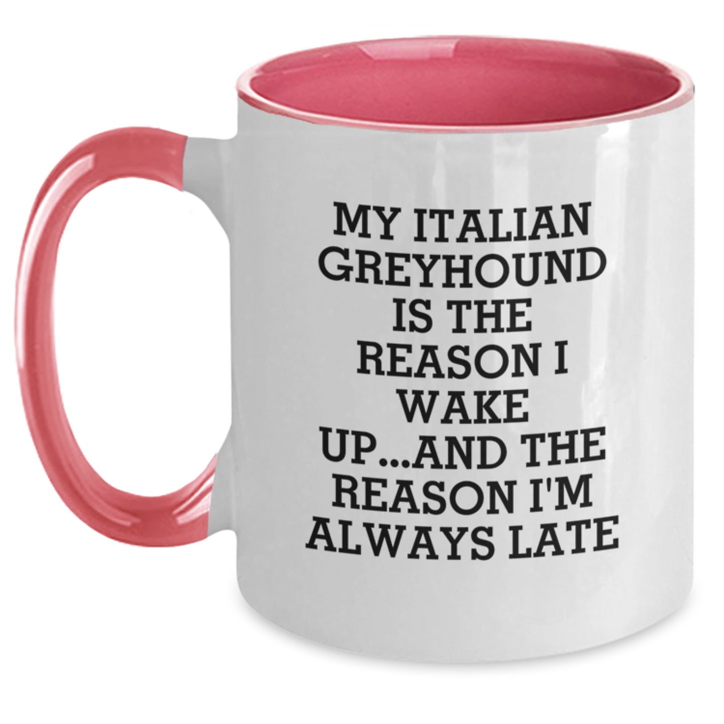 Funny Italian Greyhound Dog Gifts for Birthday - My Italian Greyhound Is The Reason I Wake Up...and The Reason I'm Always Late, Unique Two Tone Coffee Mugs from Friends and Family - Main