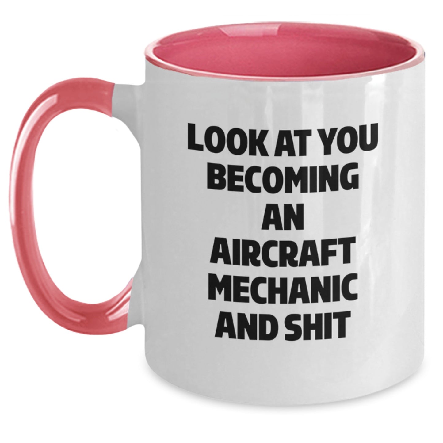 Funny Aircraft Mechanic Gifts for Him - Look At You Becoming An Aircraft Mechanic And Shit, Unique Graduation Gifts from Friends to Men, 11oz Two Tone Coffee Mug - Main