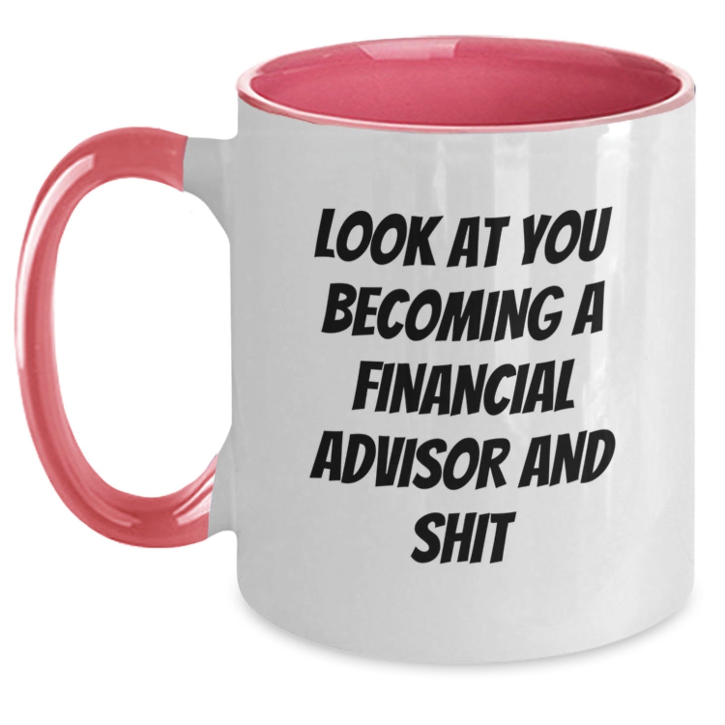 Funny Financial Advisor Gifts from Friends to You - Two Tone Coffee Mug for Graduation - 'Look At You Becoming A Financial Advisor And Shit' Quote - Main