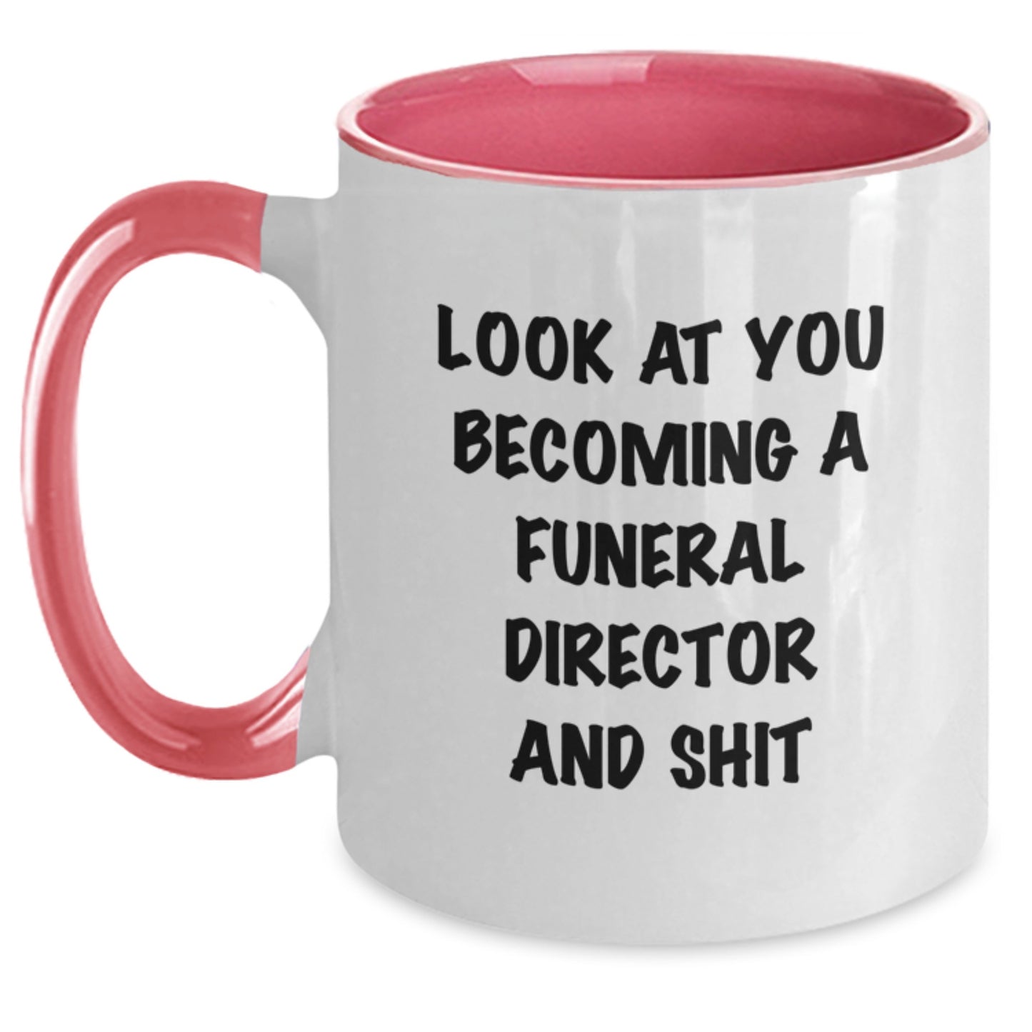 Funny Gifts from Friends for Funeral Director - Look At You Becoming A Funeral Director And Shit Two Tone Coffee Mug, Birthday Unique Gifts - Main