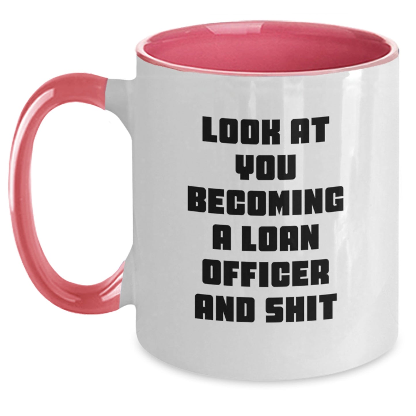 Funny Loan Officer Gift, 'Look At You Becoming A Loan Officer And Shit' Two Tone Coffee Mug for Birthday, Gifts from Friends for Loan Officer, Unique Birthday Unique Gifts - Main