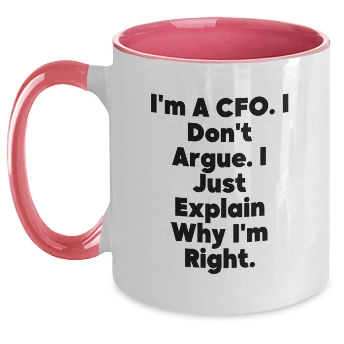 CFO Humor Gifts from Friends for Graduation Unique Gifts, Funny Two Tone Coffee Mug I'm A Cfo. I Don't Argue. I Just Explain Why I'm Right. - Main