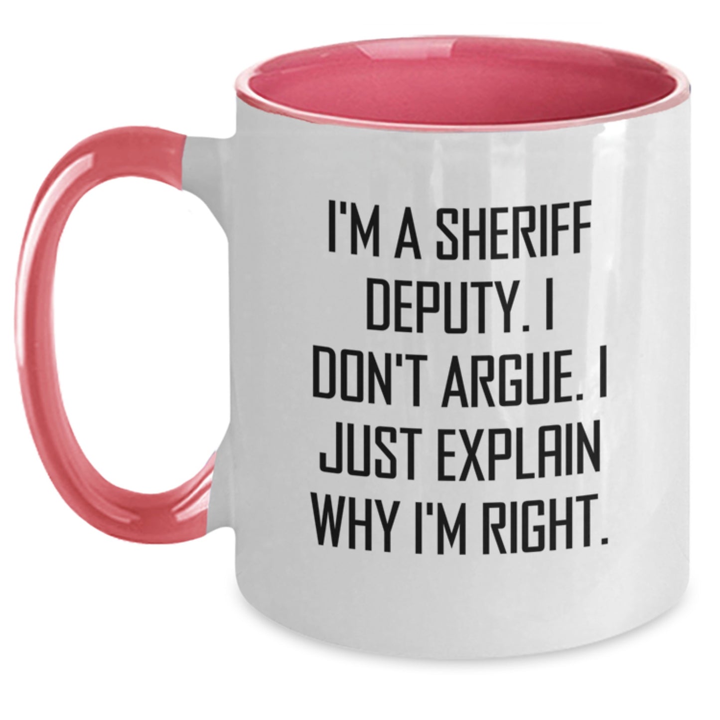 Funny Sheriff Deputy Gifts - I'm A Sheriff Deputy. I Don't Argue. I Just Explain Why I'm Right. Two Tone Coffee Mug for Birthday from Friends - Main