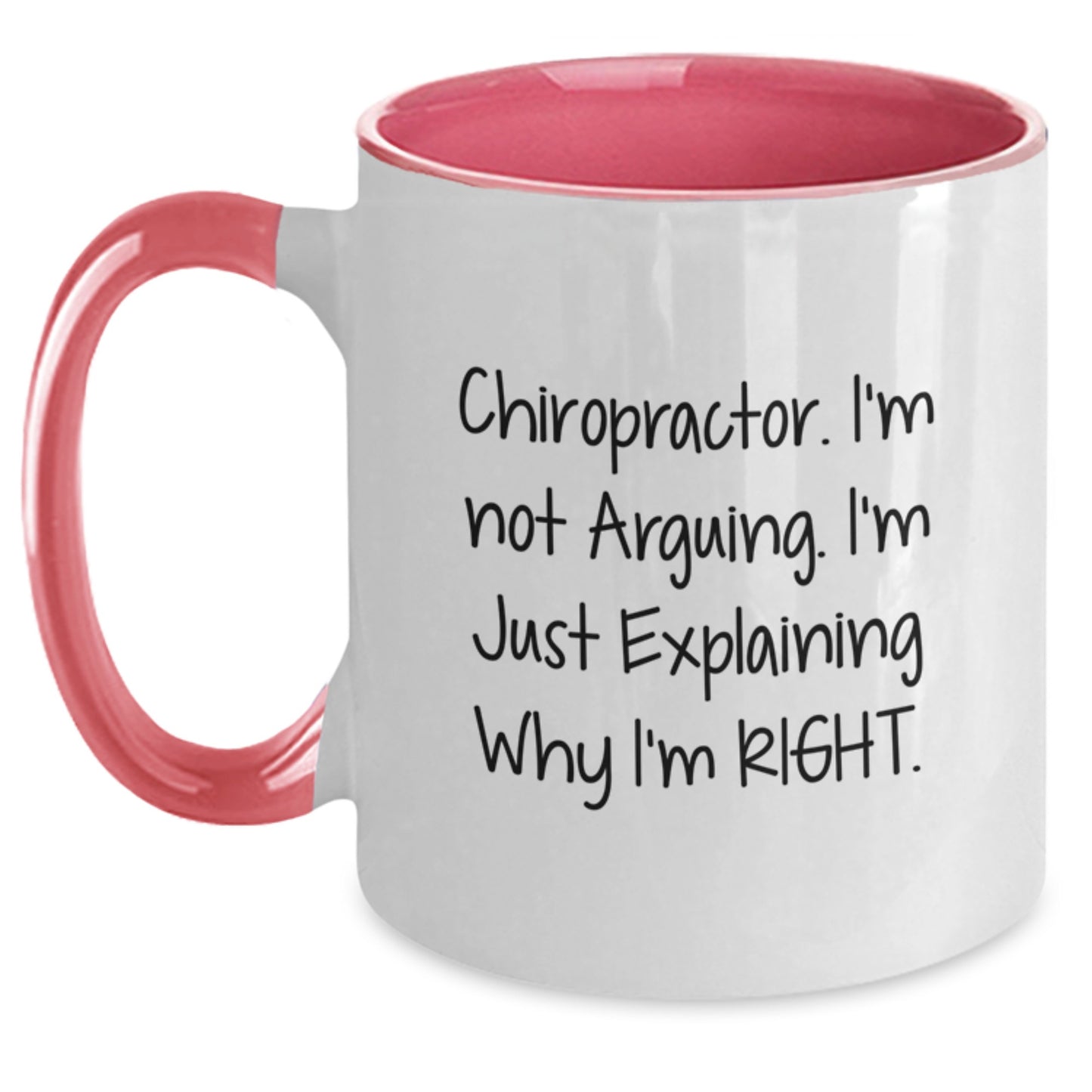Chiropractor Humor Gifts from Friends for Birthday Unique Chiropractor Fun Two Tone Coffee Mugs - I'm Not Arguing. I'm Just Explaining Why I'm Right. - Main