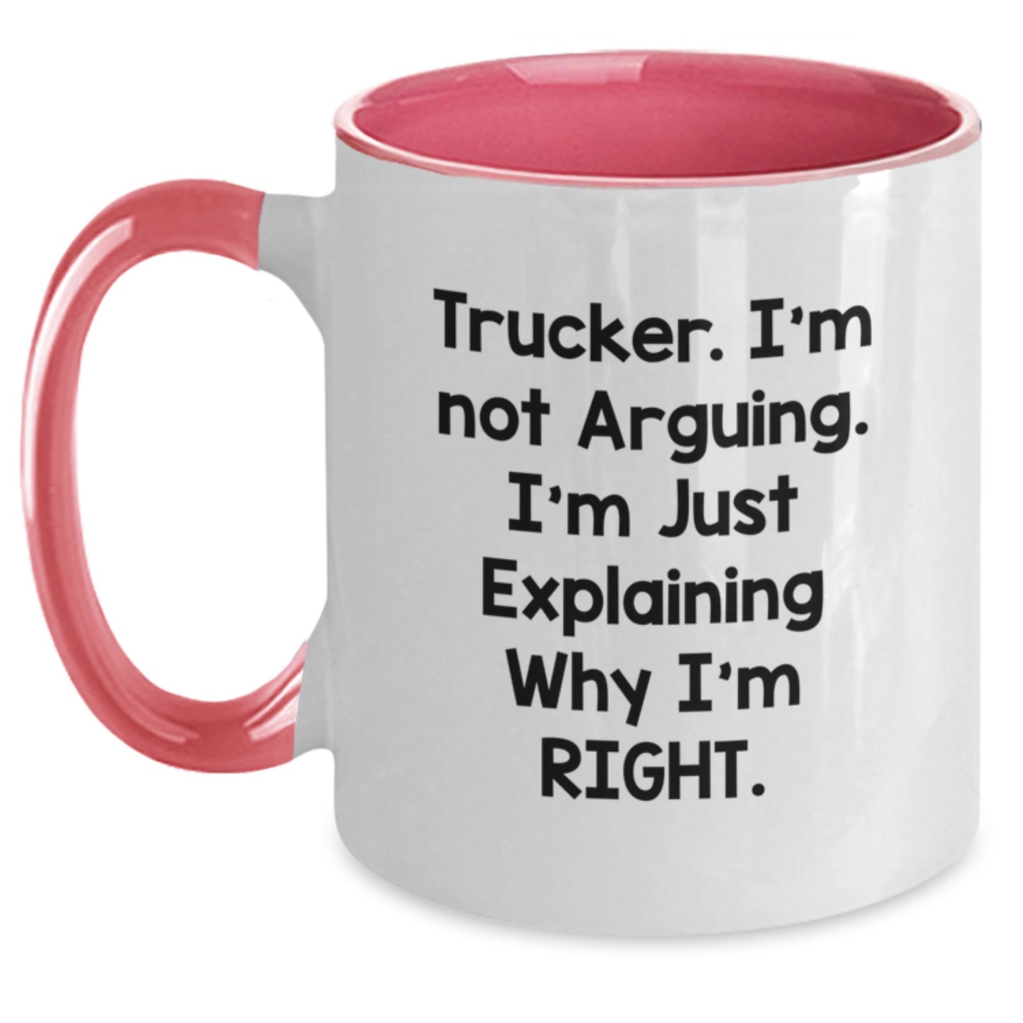 Funny Trucker Gifts from Men to Trucker Friends - Two Tone Coffee Mug for Graduation, 'I'm Not Arguing. I'm Just Explaining Why I'm Right.' - Main