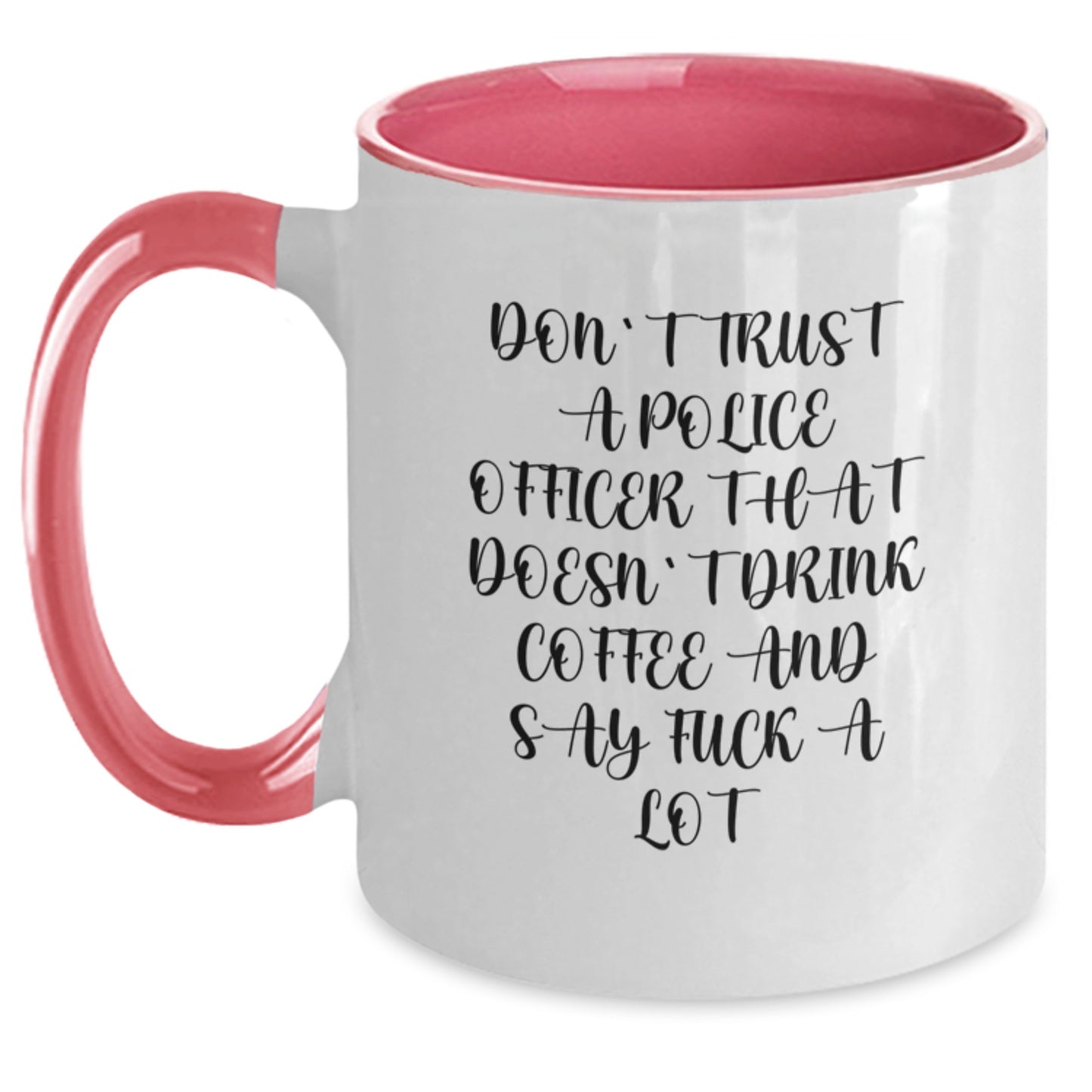 Funny Police Officer Gifts from Friends and Family - Don't Trust A Police Officer That Doesn't Drink Coffee And Say F--k A Lot Two Tone Coffee Mug for Birthday - Main