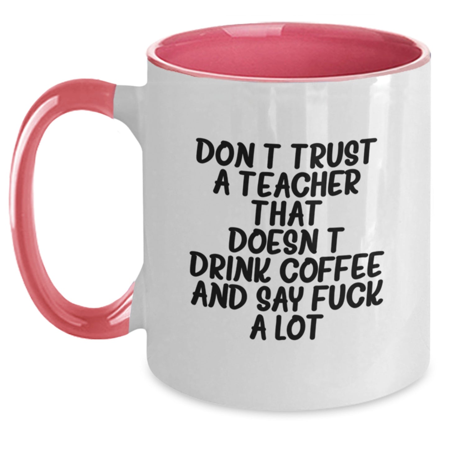 Funny Teacher Gifts from Friends and Family - Two Tone Coffee Mug - Don't Trust A Teacher That Doesn't Drink Coffee And Say F--k A Lot - Birthday Unique Presents - Main