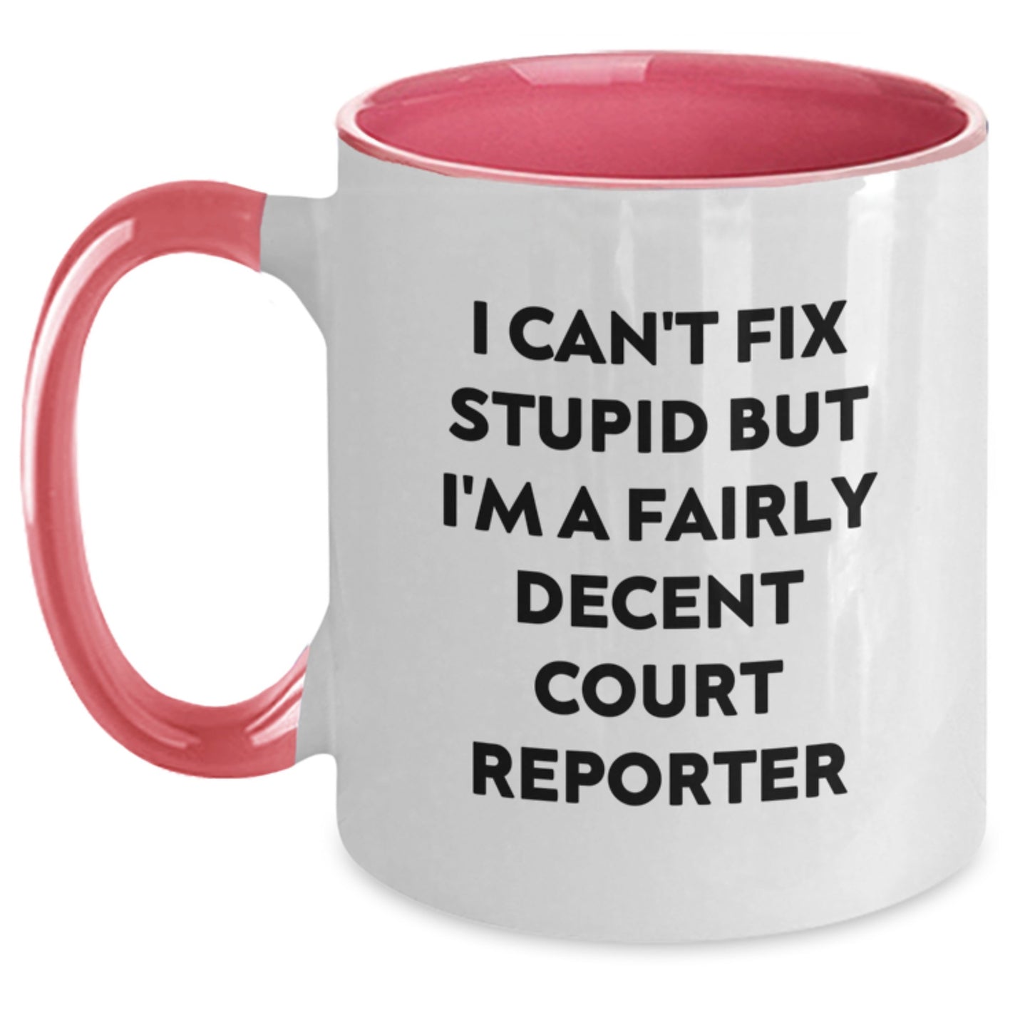 Funny Court Reporter Gifts from Friends - I Can't Fix Stupid But I'm A Fairly Decent Court Reporter Two Tone Coffee Mug for Graduation - Main