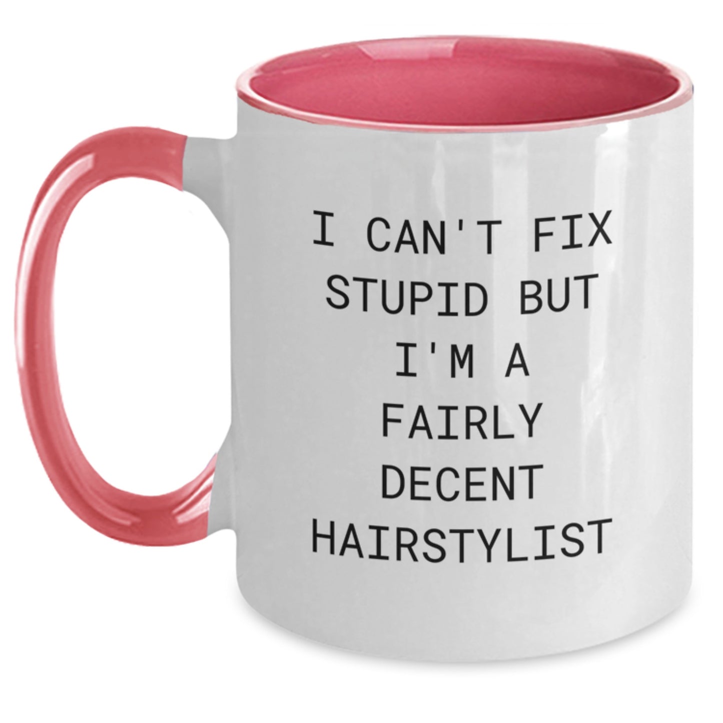 Funny Hairstylist Mugs, I Can't Fix Stupid But I'm A Fairly Decent Hairstylist, Graduation Gifts for Hairstylists, Two Tone Coffee Mug Gifts from Friends, Gifts for Hairstylists - Main