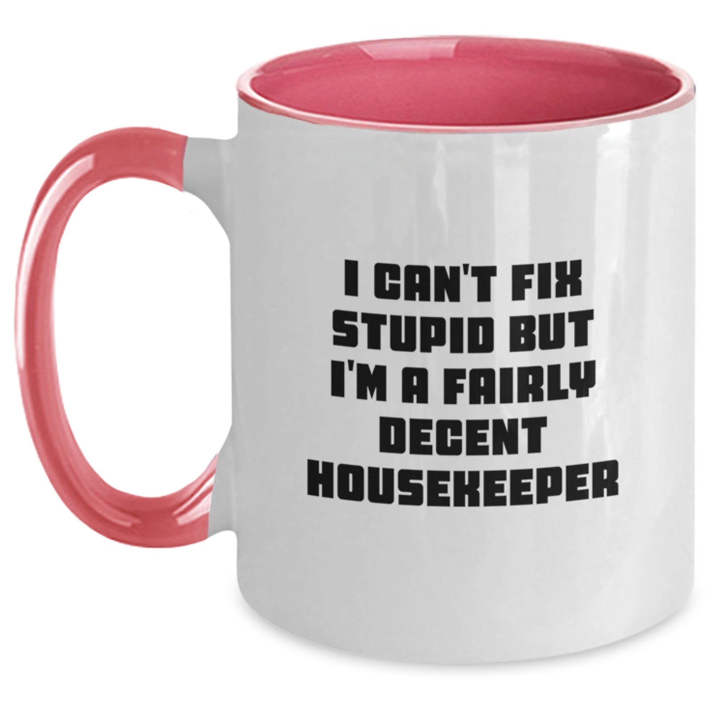 Funny Housekeeper Gifts for Her, I Can't Fix Stupid But I'm A Fairly Decent Housekeeper Two Tone Coffee Mug, Gifts from Women to Housekeeper Friends, Birthday Unique Gift - Main