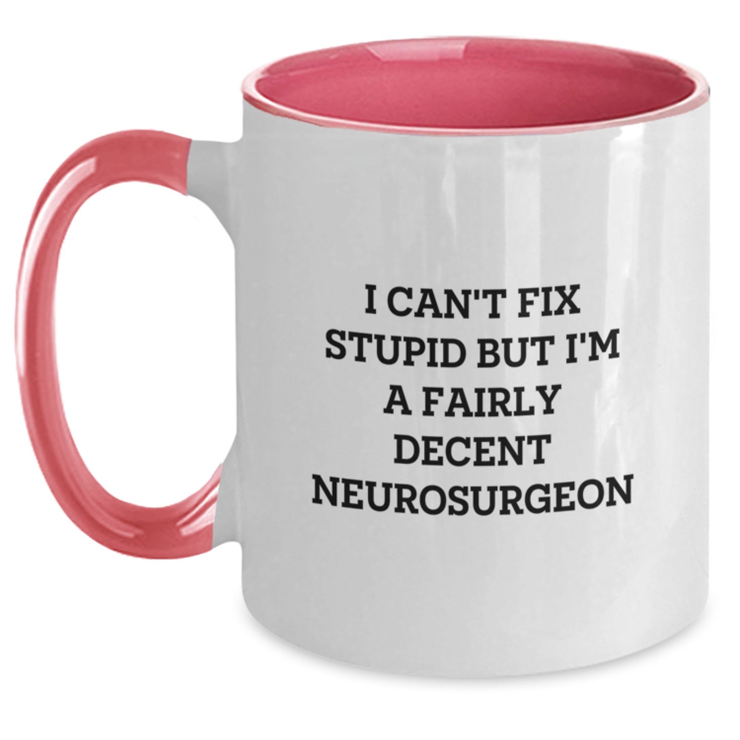 Funny Neurosurgeon Gifts for Men from Friends - I Can't Fix Stupid But I'm A Fairly Decent Neurosurgeon Coffee Mug, Two Tone Mug for Graduation - Main