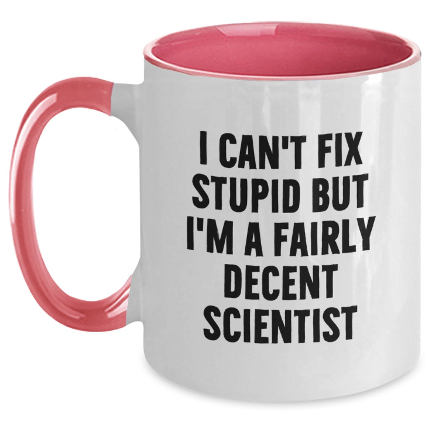 Funny Scientist Gifts for Him from Coworkers - I Can't Fix Stupid But I'm A Fairly Decent Scientist Two Tone Coffee Mug for Graduation - Main