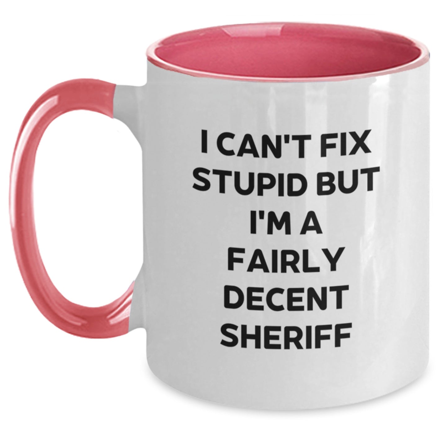 Funny Sheriff Gifts, 'I Can't Fix Stupid But I'm A Fairly Decent Sheriff' Two Tone Coffee Mug, Birthday Unique Sheriff Sheriff Gifts from Friends to Sheriff - Main