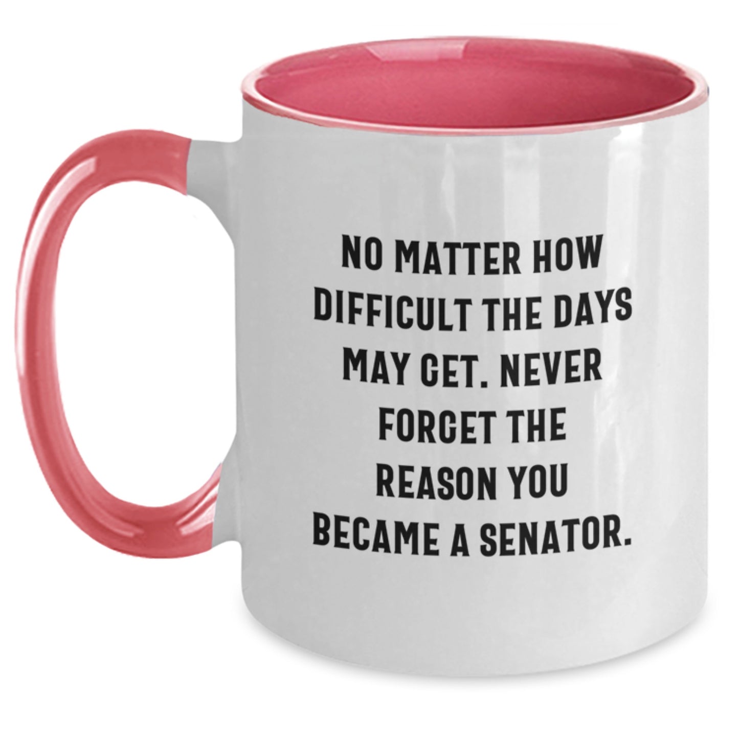 Senator Inspirational Gifts from Friends and Family, Two Tone Coffee Mug, No Matter How Difficult, Birthday Unique Gifts for Senator, Senator Appreciation - Main