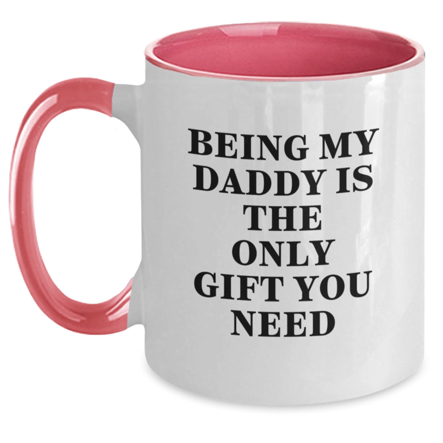 Daddy's Funny Gift from Family, Being My Daddy Is The Only Gift You Need Two Tone Coffee Mug for Birthday - Main