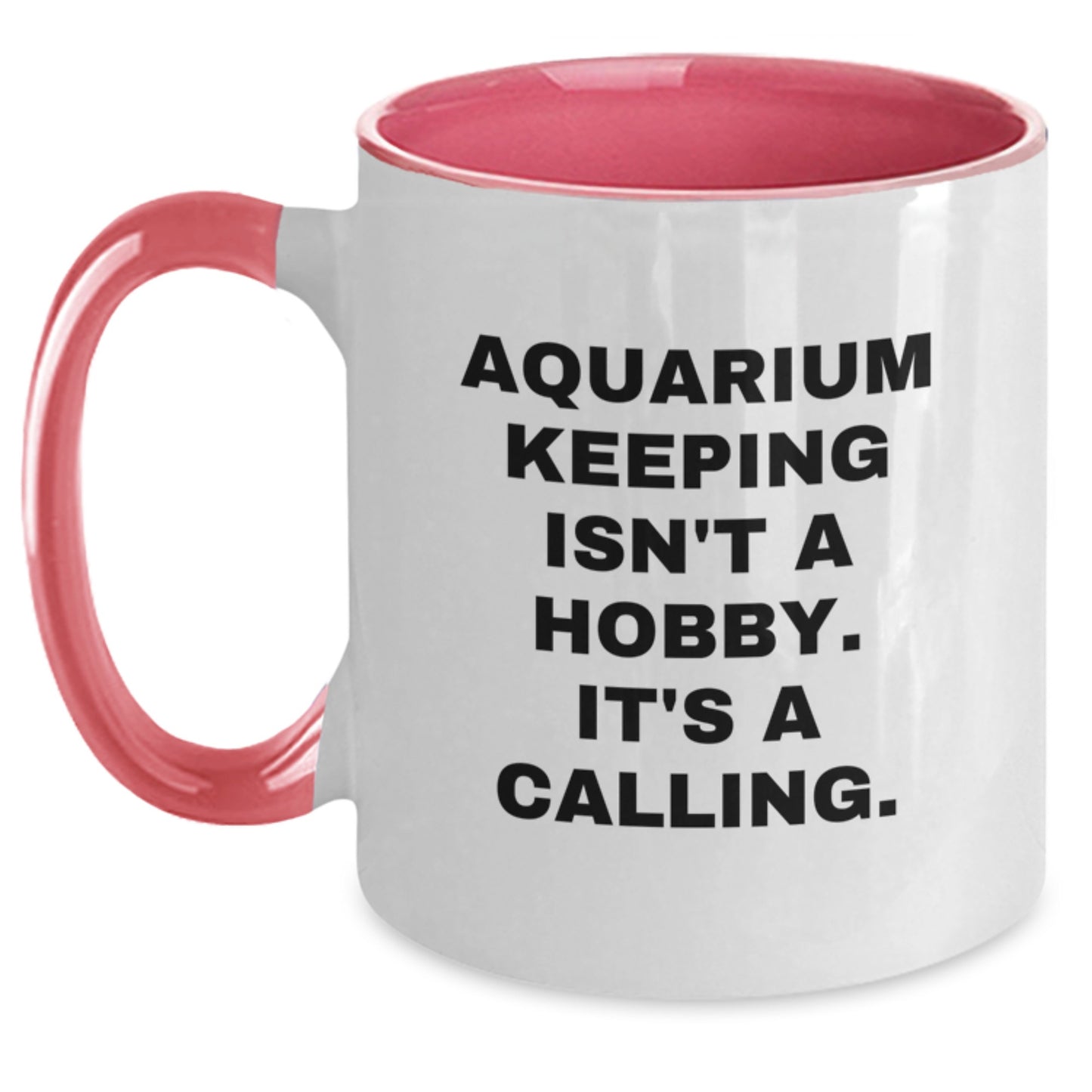 Aquarium Keeping Gifts from Friends - Two Tone Coffee Mug for Birthday, Funny Quote 'Aquarium Keeping Isn't A Hobby. It's A Calling.' - Main