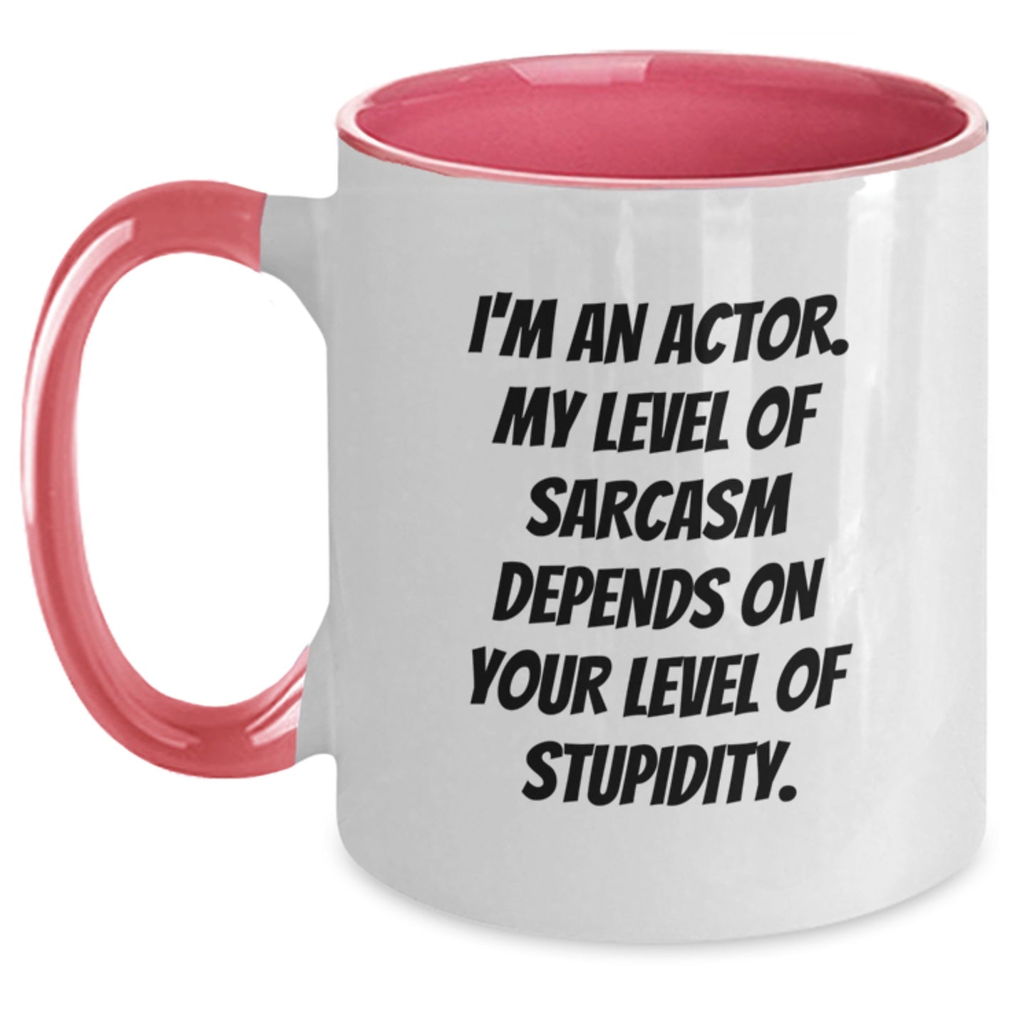 Funny Actor Gifts from Men to Friends, Two Tone Coffee Mug, I'm An Actor. My Level Of Sarcasm Depends On Your Level Of Stupidity. - Main