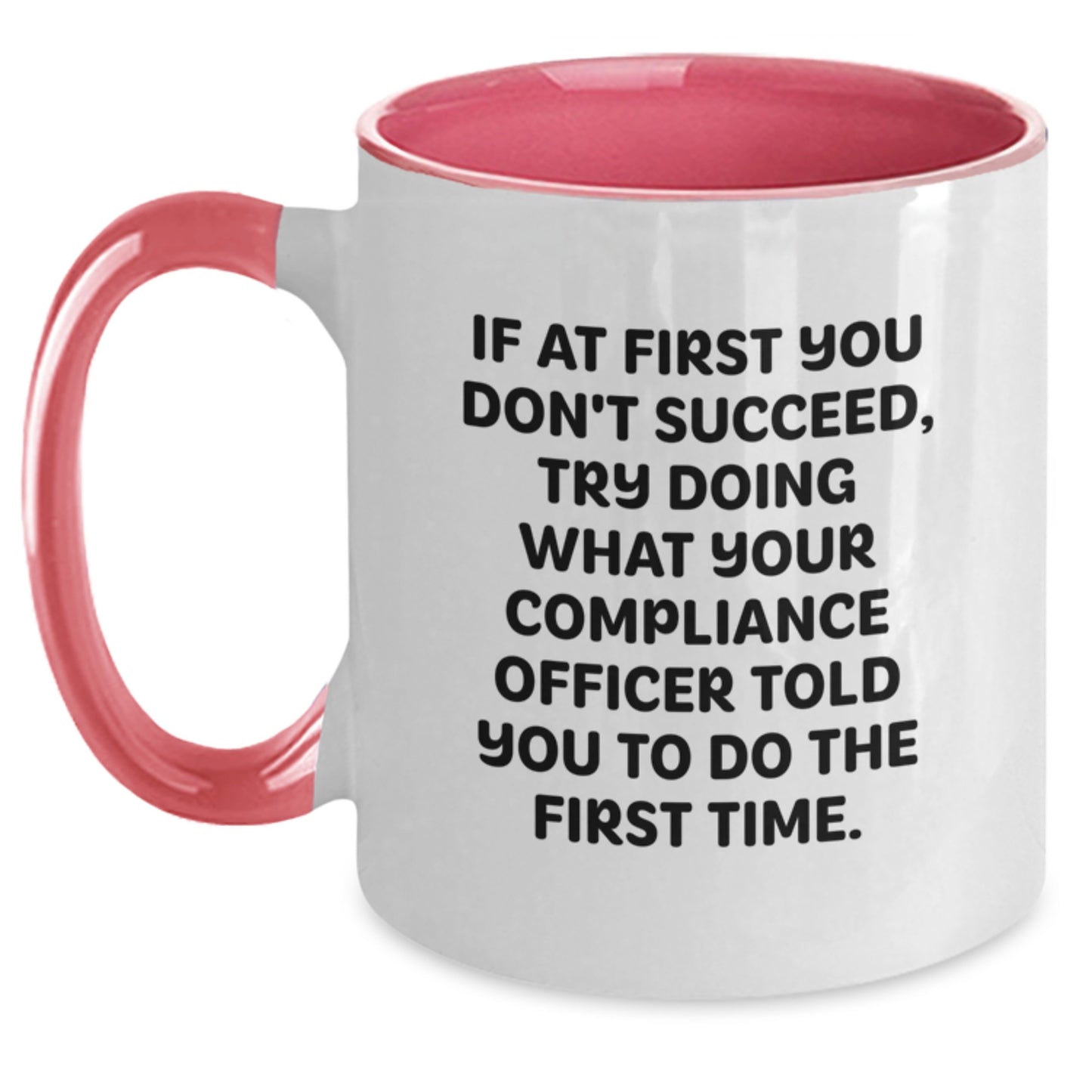 Funny Compliance Officer Gifts from Men to Friends - If At First You Don't Succeed, Try Doing What Your Compliance Officer Told You To Do The First Time. Two Tone Coffee Mug for Birthday - Main