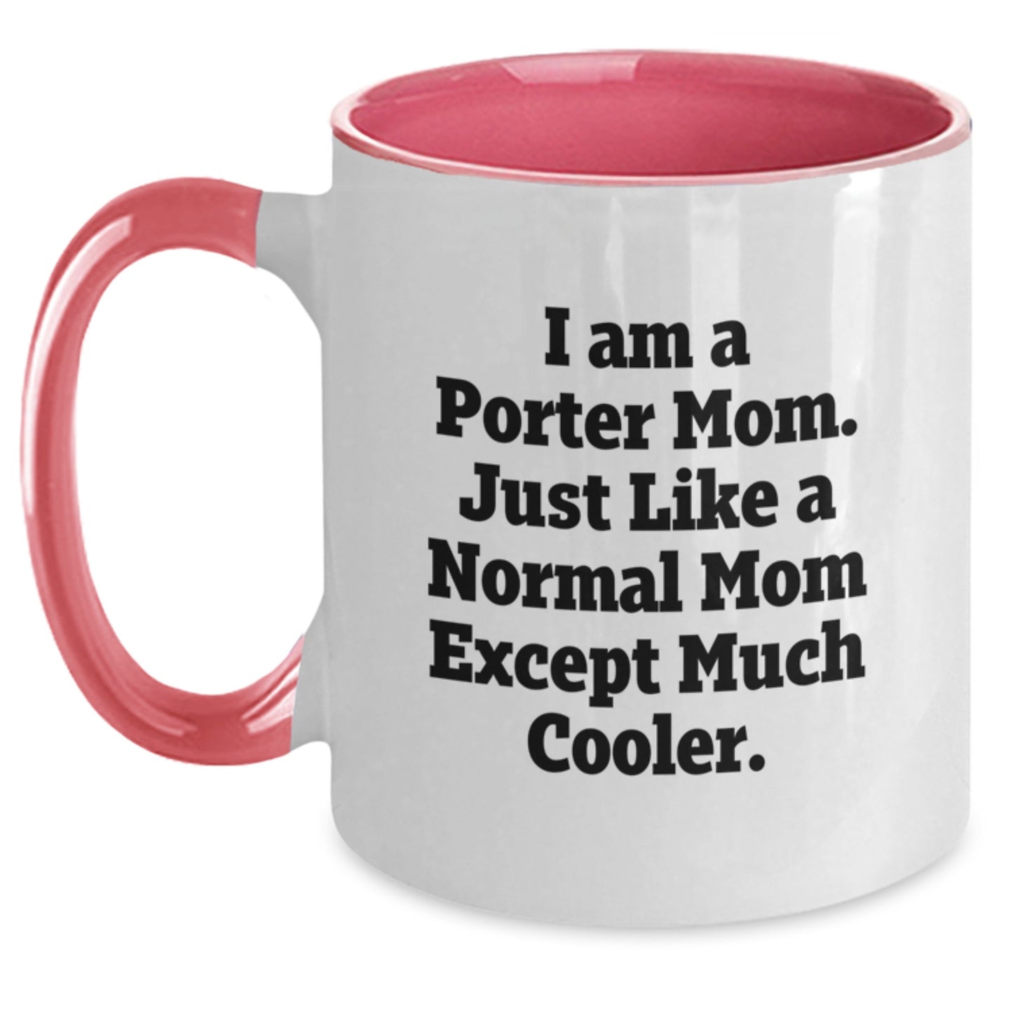 Porter Mom Funny Gifts from Friends for Porter Birthday Unique Mugs, Two Tone Coffee Mug with 'I Am A Porter Mom. Just Like A Normal Mom Except Much Cooler.' Quote - Main